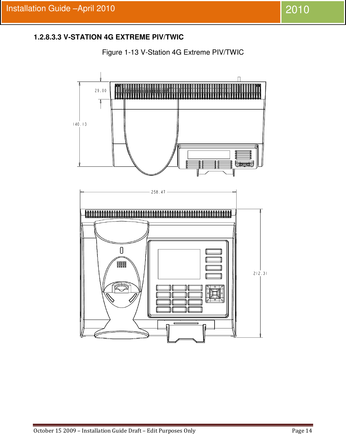  October 15 2009 – Installation Guide Draft – Edit Purposes Only  Page 14  Installation Guide –April 2010 2010 1.2.8.3.3 V-STATION 4G EXTREME PIV/TWIC Figure 1-13 V-Station 4G Extreme PIV/TWIC   