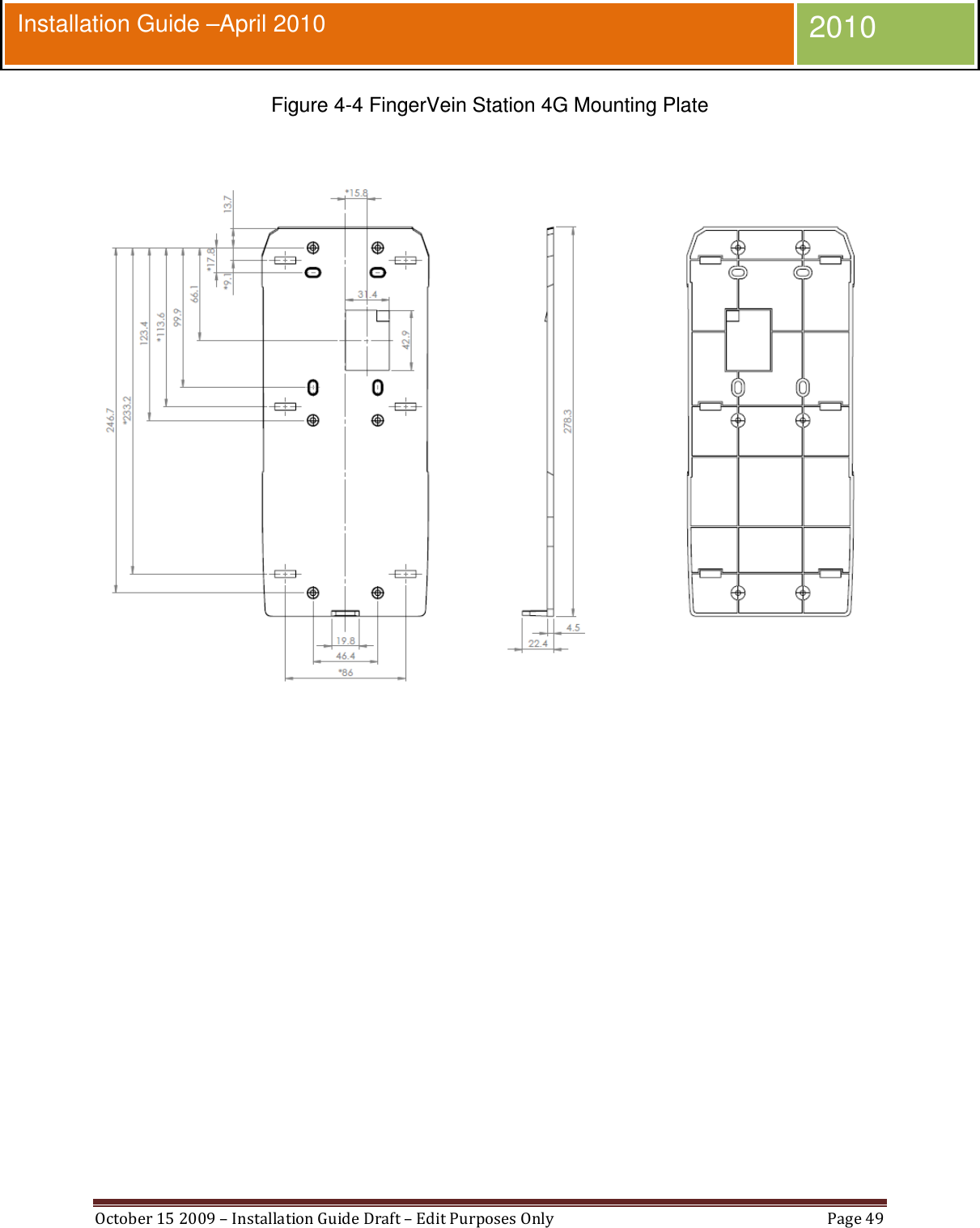  October 15 2009 – Installation Guide Draft – Edit Purposes Only  Page 49  Installation Guide –April 2010 2010 Figure 4-4 FingerVein Station 4G Mounting Plate    