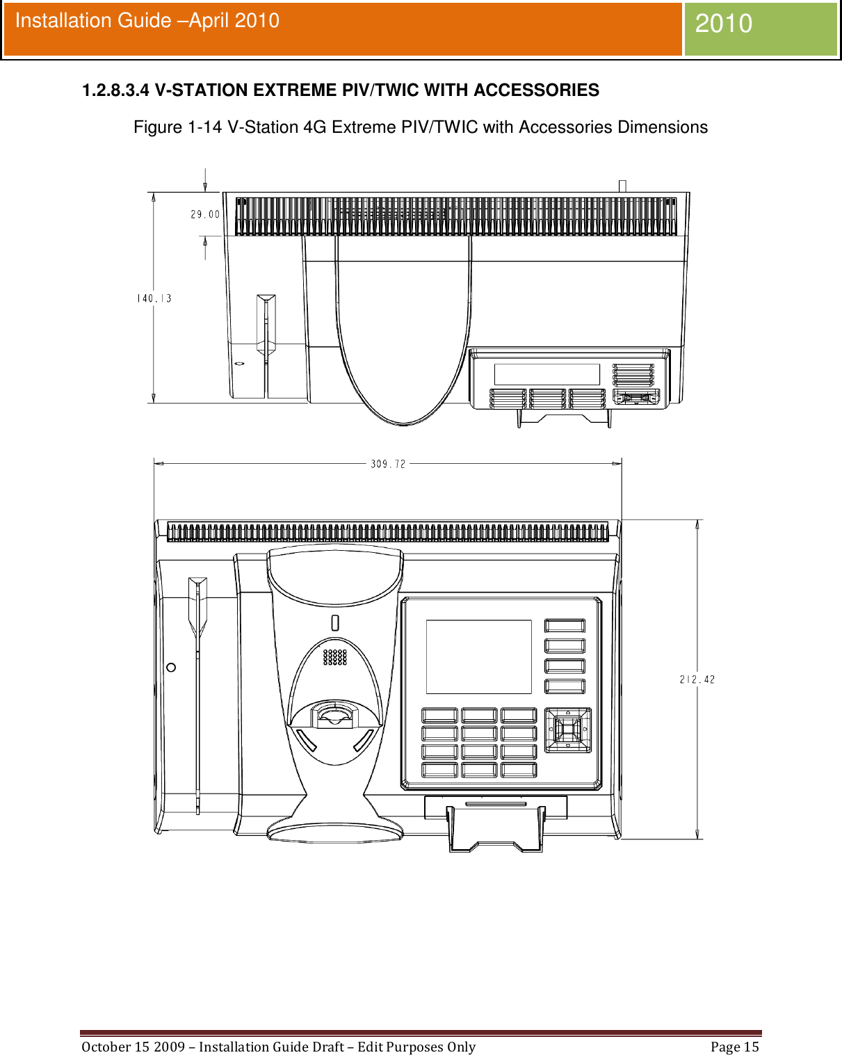  October 15 2009 – Installation Guide Draft – Edit Purposes Only  Page 15  Installation Guide –April 2010 2010 1.2.8.3.4 V-STATION EXTREME PIV/TWIC WITH ACCESSORIES Figure 1-14 V-Station 4G Extreme PIV/TWIC with Accessories Dimensions   