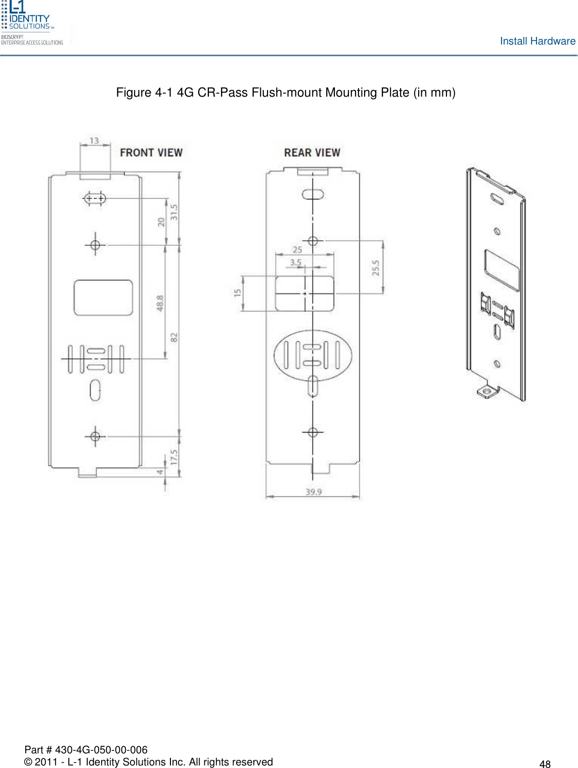 Part # 430-4G-050-00-006© 2011 - L-1 Identity Solutions Inc. All rights reservedInstall HardwareFigure 4-1 4G CR-Pass Flush-mount Mounting Plate (in mm)