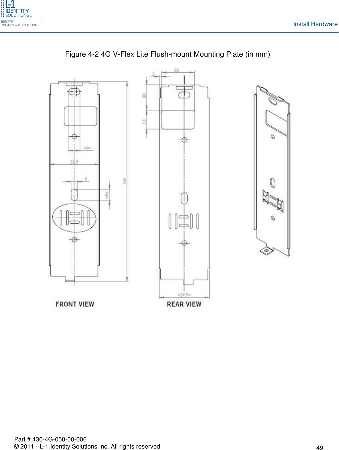 Part # 430-4G-050-00-006© 2011 - L-1 Identity Solutions Inc. All rights reservedInstall HardwareFigure 4-2 4G V-Flex Lite Flush-mount Mounting Plate (in mm)