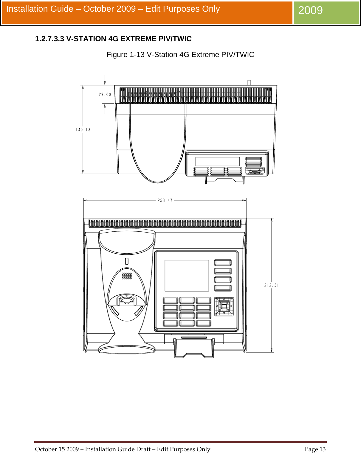  October152009–InstallationGuideDraft–EditPurposesOnlyPage13 Installation Guide – October 2009 – Edit Purposes Only  2009 1.2.7.3.3 V-STATION 4G EXTREME PIV/TWIC Figure 1-13 V-Station 4G Extreme PIV/TWIC   