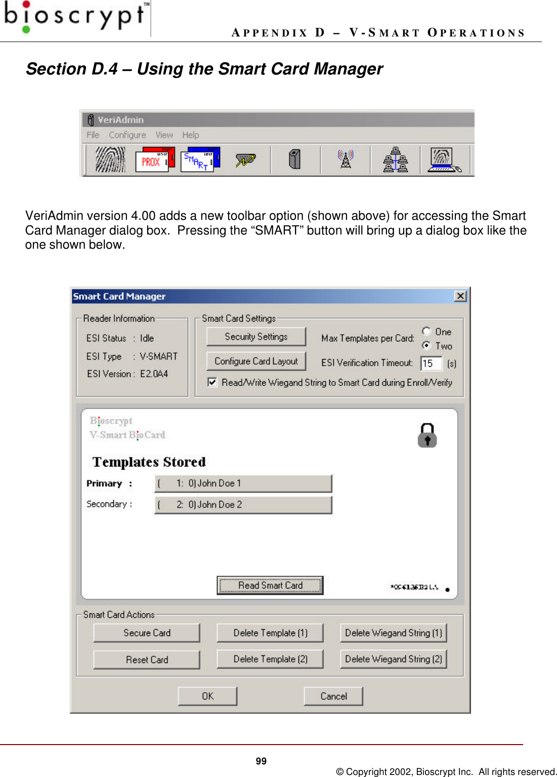 APPENDIX D – V-SMART OPERATIONS99 © Copyright 2002, Bioscrypt Inc.  All rights reserved.Section D.4 – Using the Smart Card ManagerVeriAdmin version 4.00 adds a new toolbar option (shown above) for accessing the SmartCard Manager dialog box.  Pressing the “SMART” button will bring up a dialog box like theone shown below.