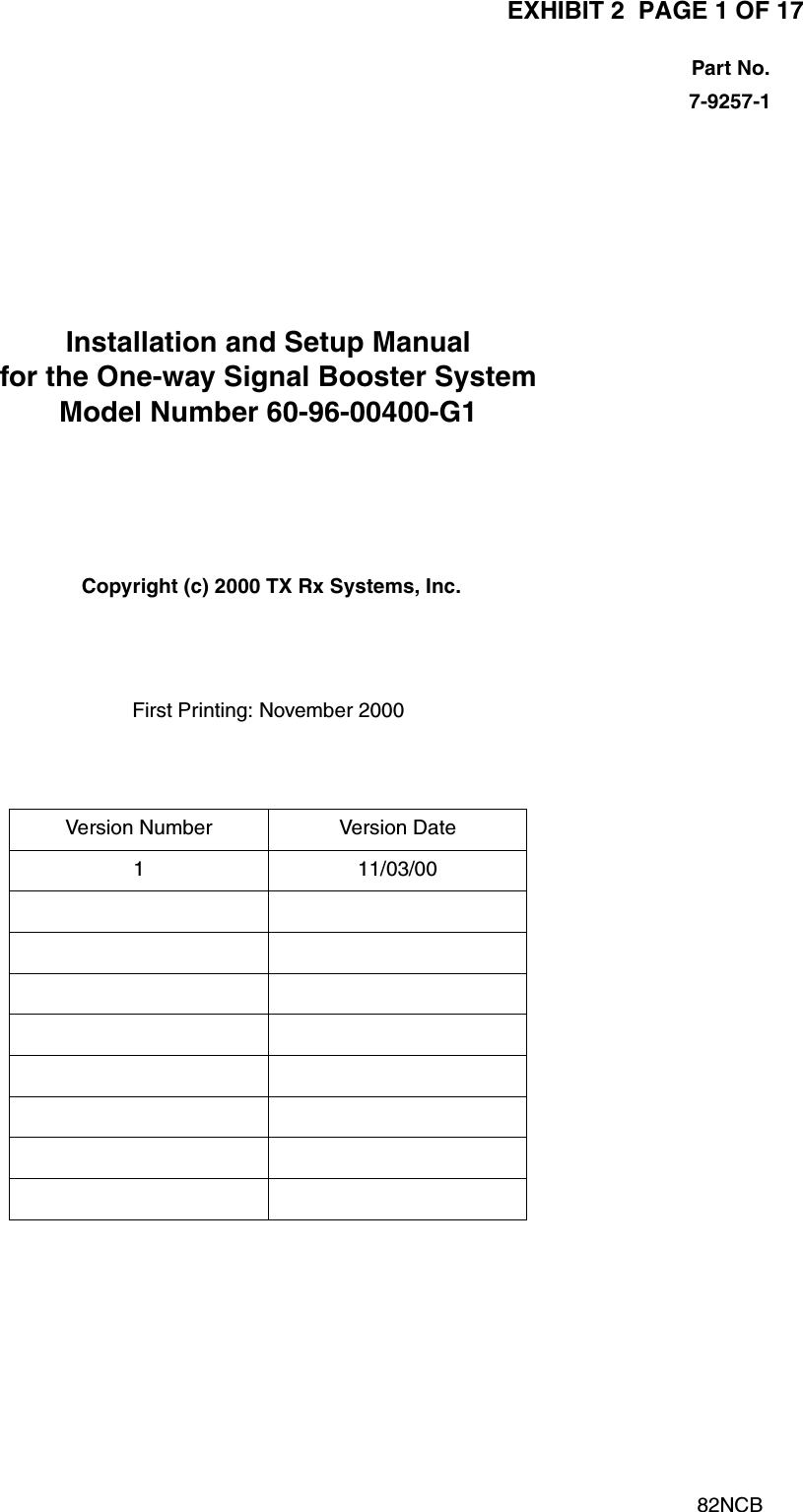 EXHIBIT 2  PAGE 1 OF 17TX RX Systems Inc.                           Manual 7-9257 (version 1)                          11/03/00                           Page 17-9257-1Installation and Setup Manualfor the One-way Signal Booster SystemModel Number 60-96-00400-G1First Printing: November 2000Version Number Version Date1 11/03/0082NCBPart No.Copyright (c) 2000 TX Rx Systems, Inc.
