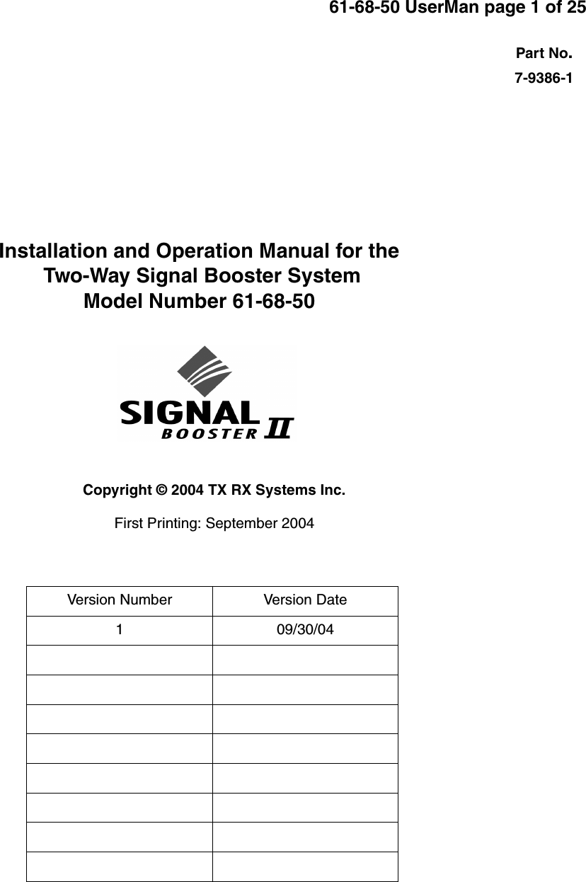 Part No.61-68-50 UserMan page 1 of 25Installation and Operation Manual for the Two-Way Signal Booster SystemModel Number 61-68-50First Printing: September 20047-9386-1Version Number Version Date1 09/30/04Copyright © 2004 TX RX Systems Inc.