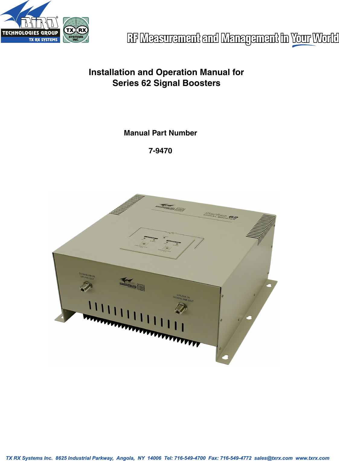 TX RX Systems Inc.  8625 Industrial Parkway,  Angola,  NY  14006  Tel: 716-549-4700  Fax: 716-549-4772  sales@txrx.com  www.txrx.com SYSTEMSINC.SYSTEMSINC.Installation and Operation Manual forSeries 62 Signal BoostersManual Part Number7-9470