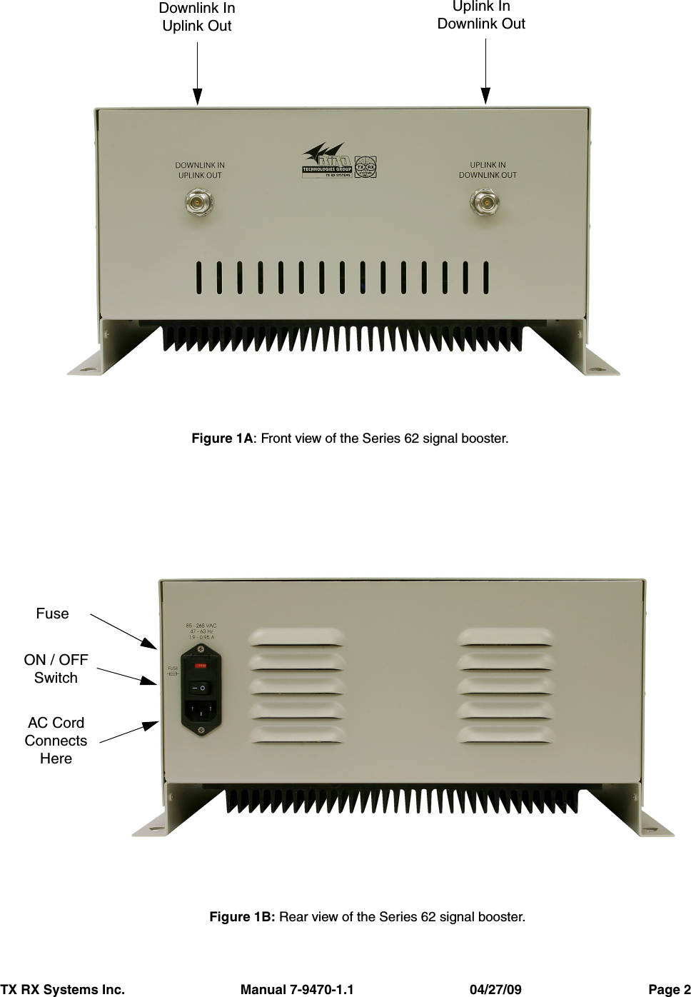 TX RX Systems Inc.                               Manual 7-9470-1.1                               04/27/09                                  Page 2Figure 1A: Front view of the Series 62 signal booster.Downlink InUplink OutUplink InDownlink OutFigure 1B: Rear view of the Series 62 signal booster.FuseON / OFFSwitchAC CordConnectsHere