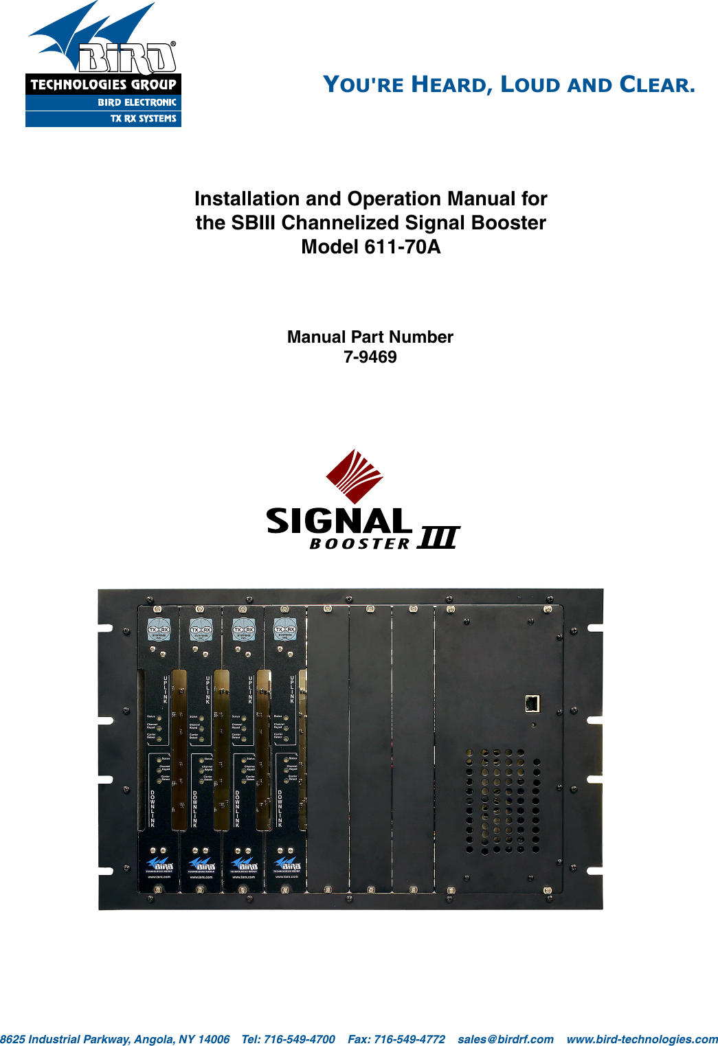 YOU&apos;RE HEARD, LOUD AND CLEAR.8625 Industrial Parkway, Angola, NY 14006    Tel: 716-549-4700    Fax: 716-549-4772    sales@birdrf.com    www.bird-technologies.com Installation and Operation Manual forthe SBIII Channelized Signal BoosterModel 611-70AManual Part Number7-9469