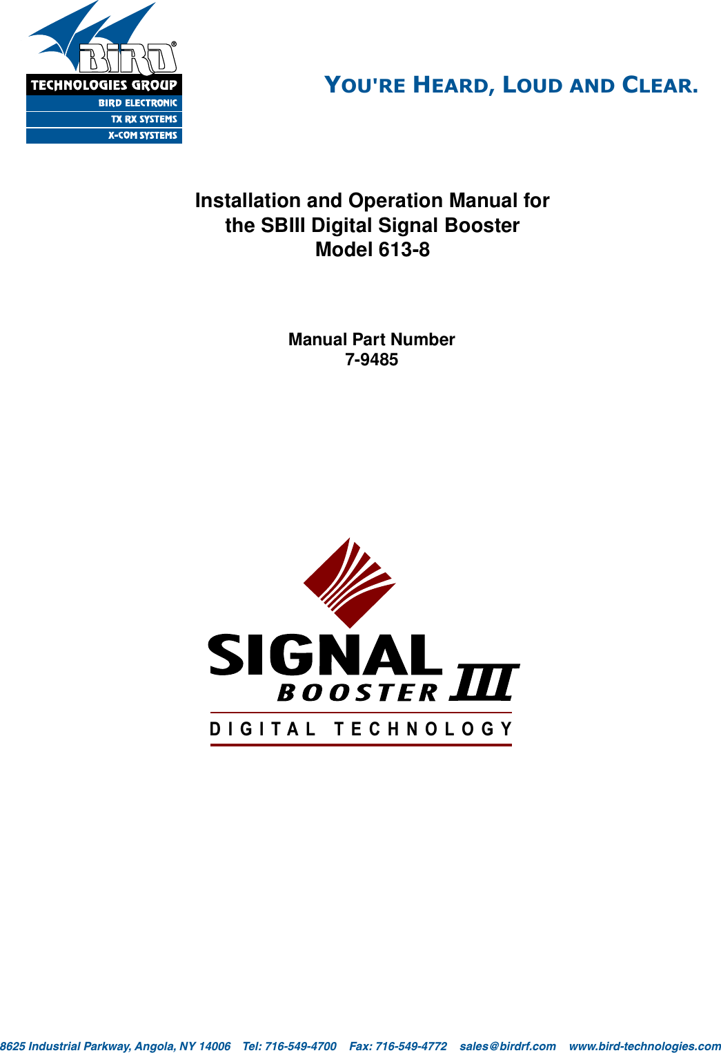 YOU&apos;RE HEARD, LOUD AND CLEAR.8625 Industrial Parkway, Angola, NY 14006    Tel: 716-549-4700    Fax: 716-549-4772    sales@birdrf.com    www.bird-technologies.com Installation and Operation Manual forthe SBIII Digital Signal BoosterModel 613-8Manual Part Number7-9485DIGITAL TECHNOLOGY