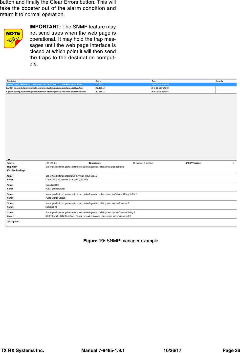 TX RX Systems Inc.                             Manual 7-9485-1.9.1                              10/26/17                                Page 26button and finally the Clear Errors button. This willtake the booster out of the alarm condition andreturn it to normal operation.IMPORTANT: The SNMP feature maynot send traps when the web page isoperational. It may hold the trap mes-sages until the web page interface isclosed at which point it will then sendthe traps to the destination comput-ers.NOTEFigure 19: SNMP manager example.