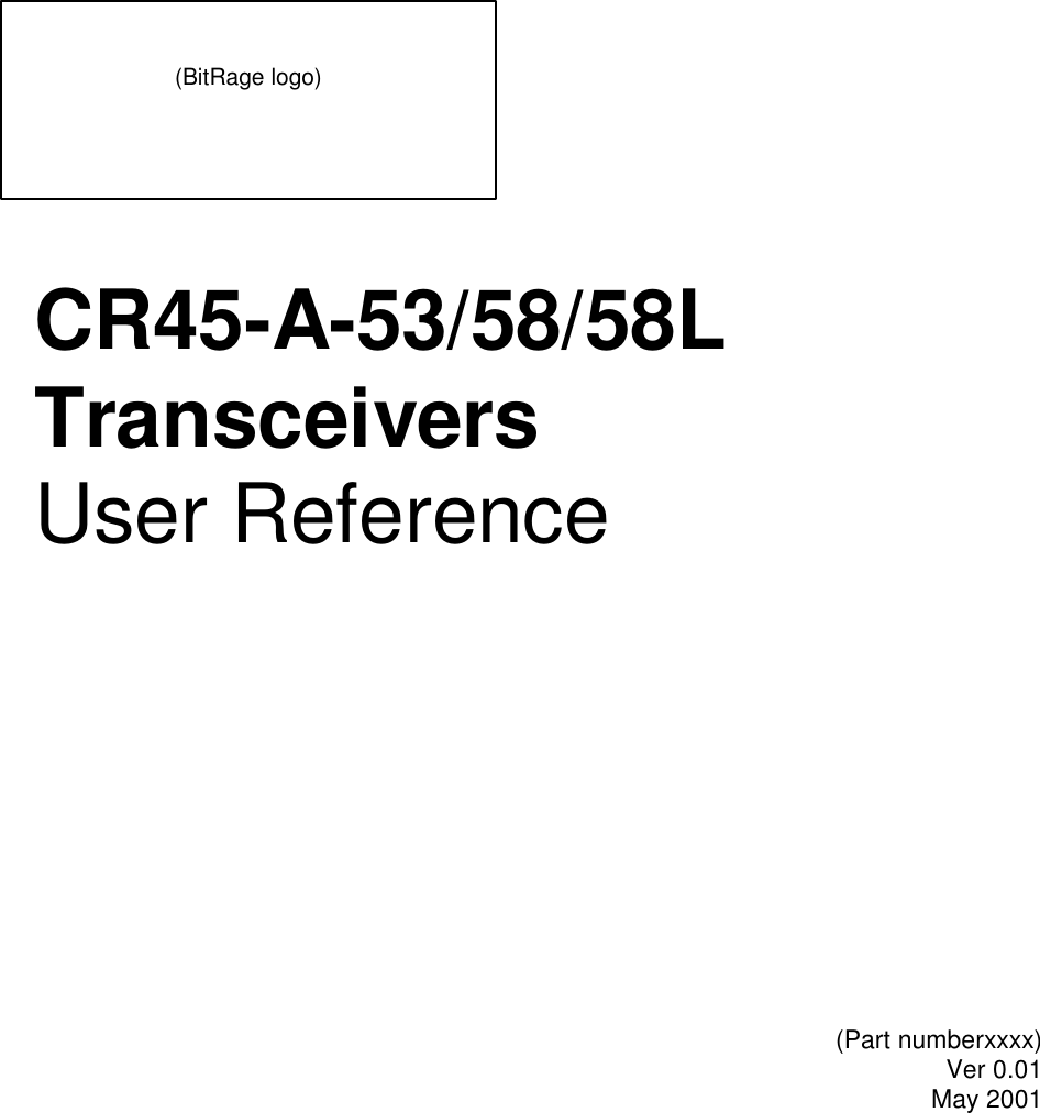   CR45-A-53/58/58L Transceivers User Reference    (Part numberxxxx) Ver 0.01 May 2001   (BitRage logo) 