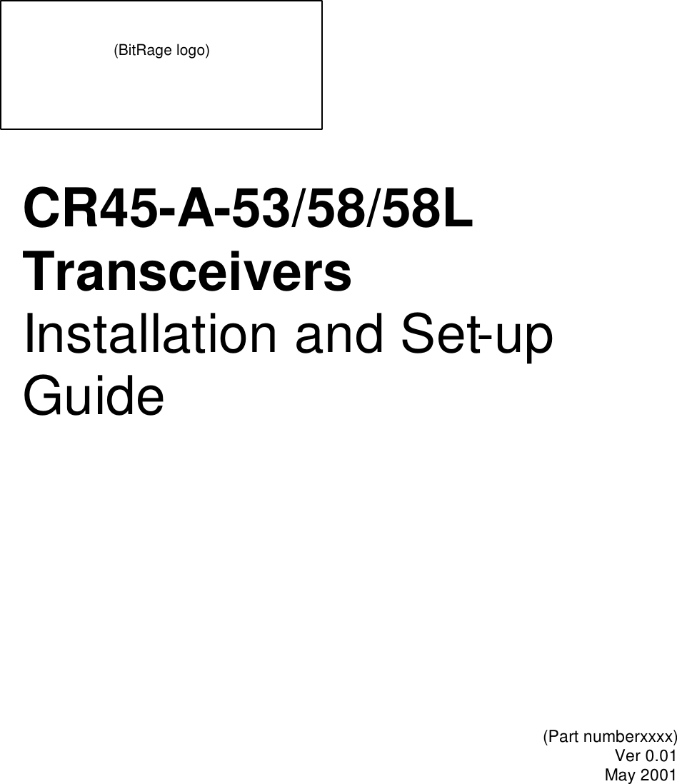    CR45-A-53/58/58L Transceivers Installation and Set-up Guide    (Part numberxxxx) Ver 0.01 May 2001   (BitRage logo) 