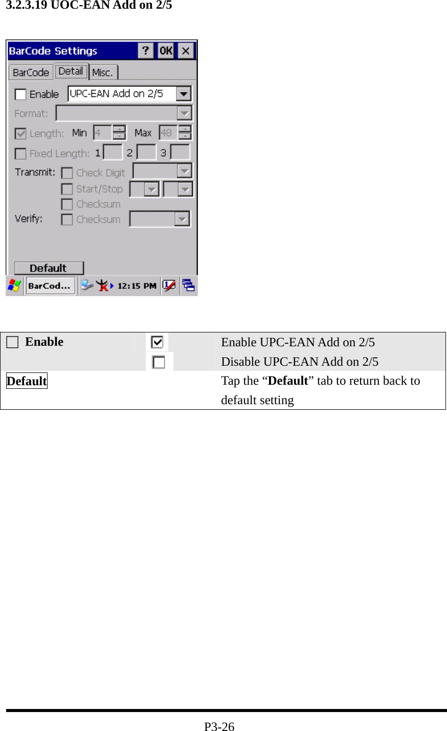 3.2.3.19 UOC-EAN Add on 2/5                    P3-26 □ Enable   Enable UPC-EAN Add on 2/5 Disable UPC-EAN Add on 2/5 Default   Tap the “Default” tab to return back to default setting 