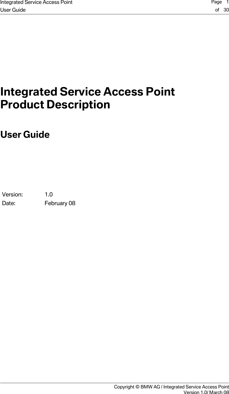 Integrated Service Access Point  Page    1User Guide of    30     Copyright &copy; BMW AG / Integrated Service Access PointVersion 1.0/ March 08         Integrated Service Access Point Product Description User Guide       Version: 1.0 Date:   February 08  