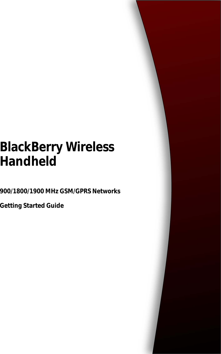BlackBerry Wireless Handheld900/1800/1900 MHz GSM/GPRS NetworksGetting Started Guide