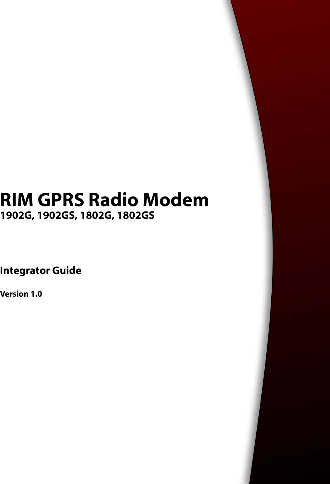 RIM GPRS Radio Modem1902G, 1902GS, 1802G, 1802GSIntegrator GuideVersion 1.0