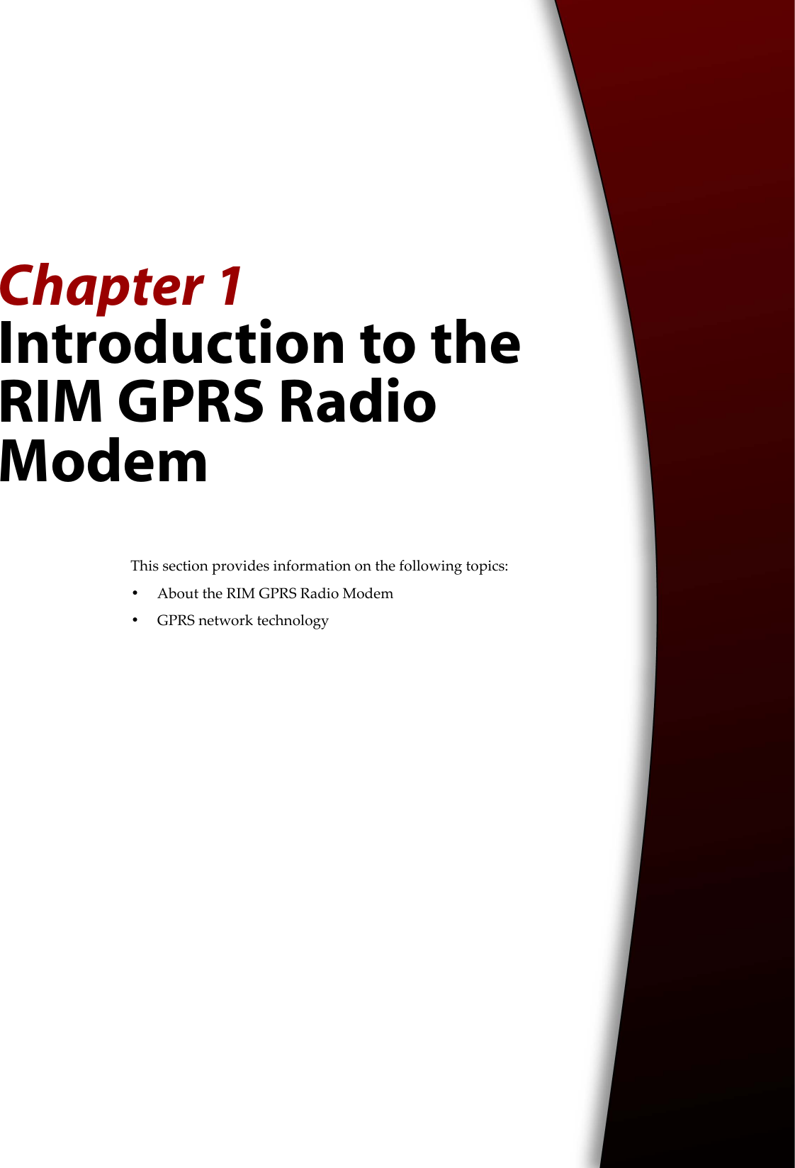 Chapter 1Introduction to the RIM GPRS Radio ModemThis section provides information on the following topics:•About the RIM GPRS Radio Modem•GPRS network technology