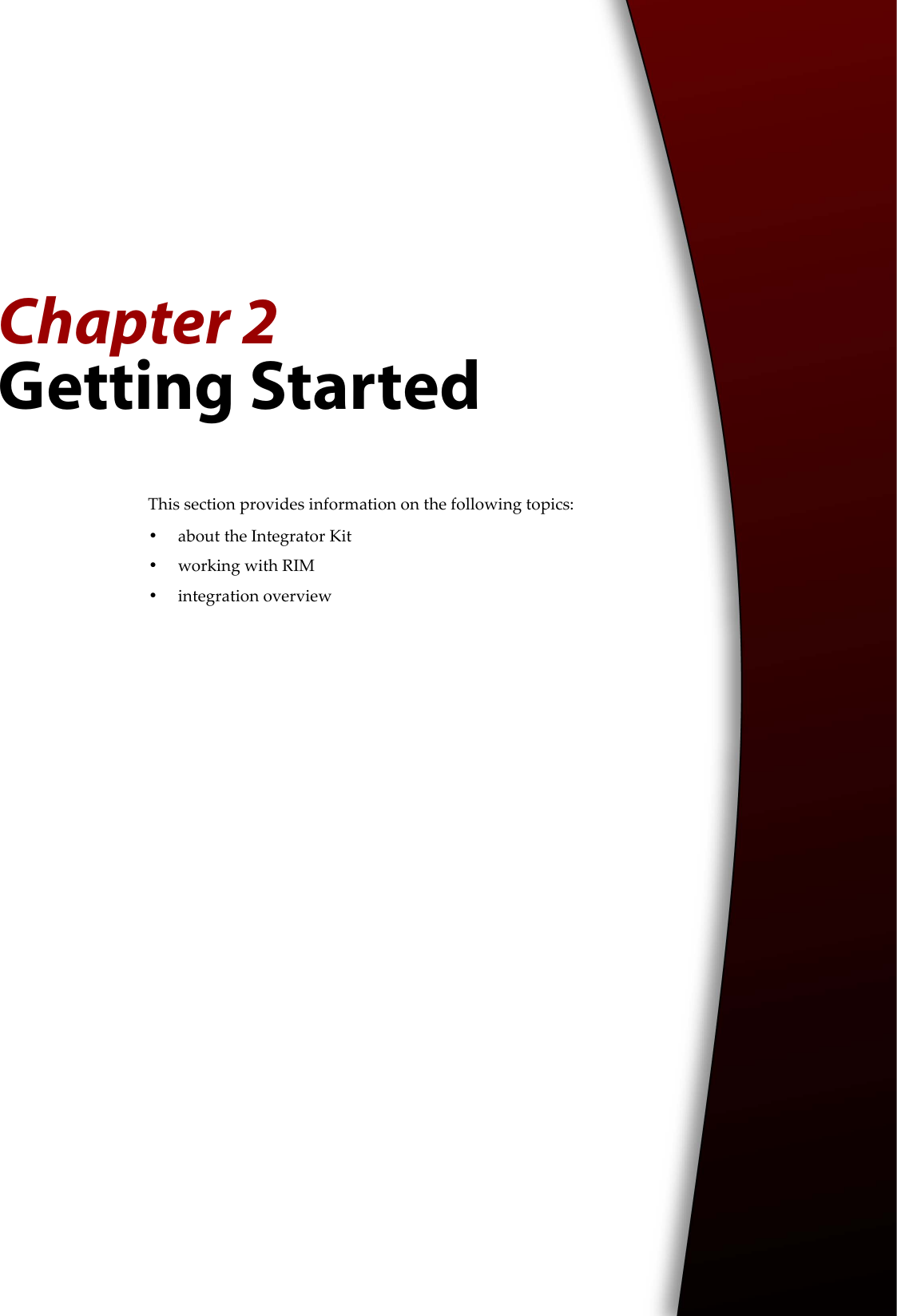 Chapter 2Getting StartedThis section provides information on the following topics:•about the Integrator Kit•working with RIM•integration overview