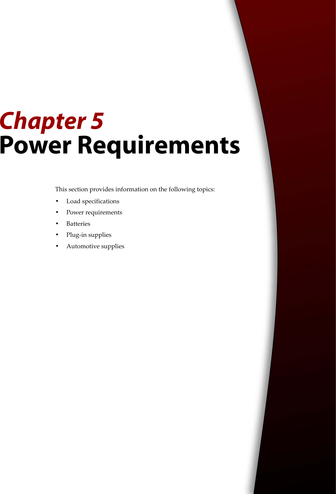 Chapter 5Power RequirementsThis section provides information on the following topics:•Load specifications•Power requirements•Batteries•Plug-in supplies•Automotive supplies