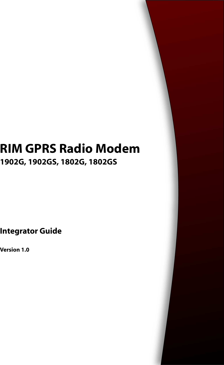 RIM GPRS Radio Modem1902G, 1902GS, 1802G, 1802GSIntegrator GuideVersion 1.0