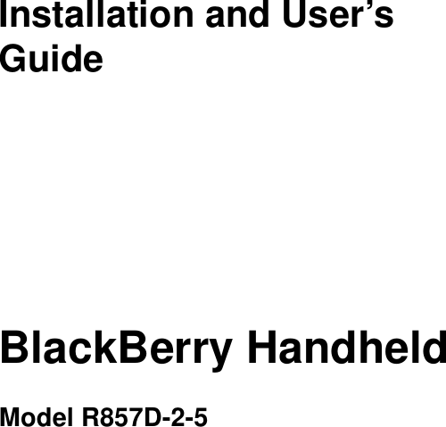 Installation and User’s GuideBlackBerry HandheldModel R857D-2-5