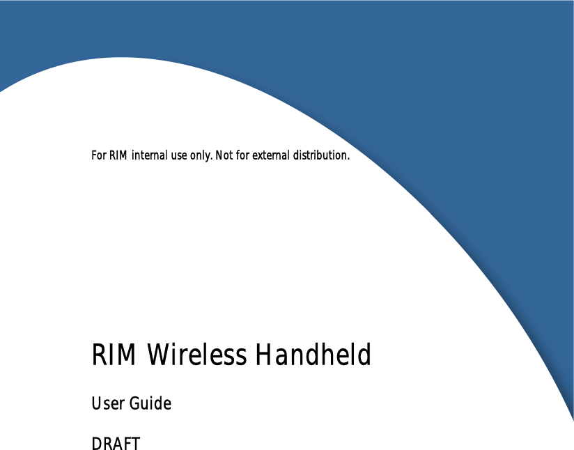 For RIM internal use only. Not for external distribution.RIM Wireless HandheldUser GuideDRAFT
