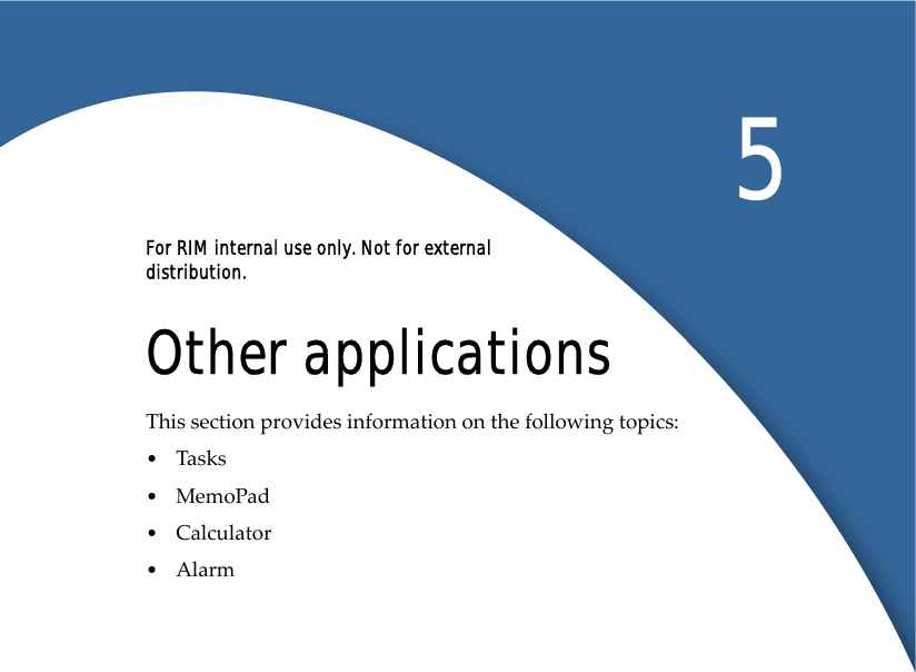 For RIM internal use only. Not for external distribution.5Other applicationsThis section provides information on the following topics:•Tasks •MemoPad •Calculator •Alarm 