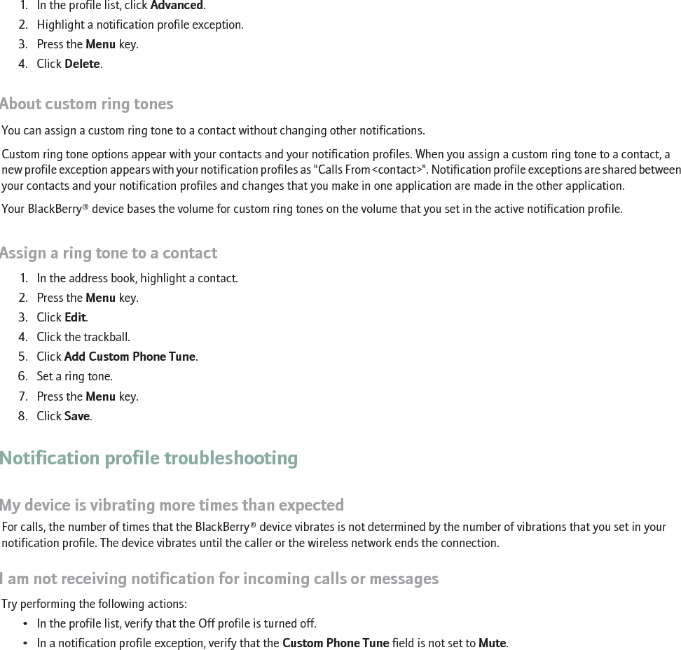 I cannot set some fields when creating a Calls From notification profile exceptionIf you assign a custom ring tone to a contact in the address book, a Calls From profile exception appears in the profile list. Because theseexceptions are for calls only, you can only set the Custom Phone Tune field.211