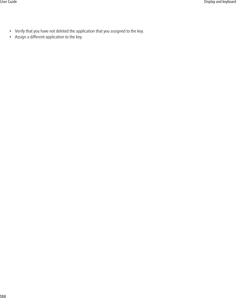• Verify that you have not deleted the application that you assigned to the key.• Assign a different application to the key.User Guide Display and keyboard188