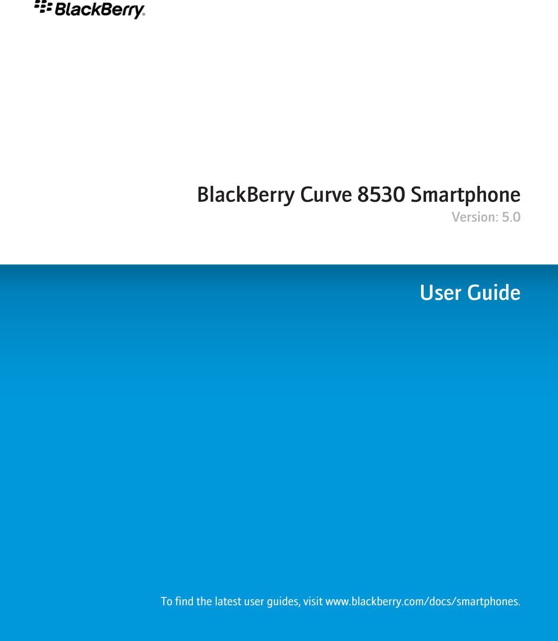 BlackBerry Curve 8530 SmartphoneVersion: 5.0User GuideTo find the latest user guides, visit www.blackberry.com/docs/smartphones.