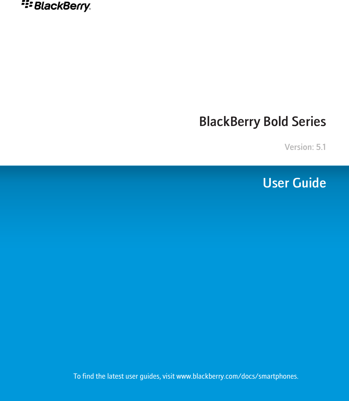          BlackBerry Bold Series                Version: 5.1         User GuideTo find the latest user guides, visit www.blackberry.com/docs/smartphones.
