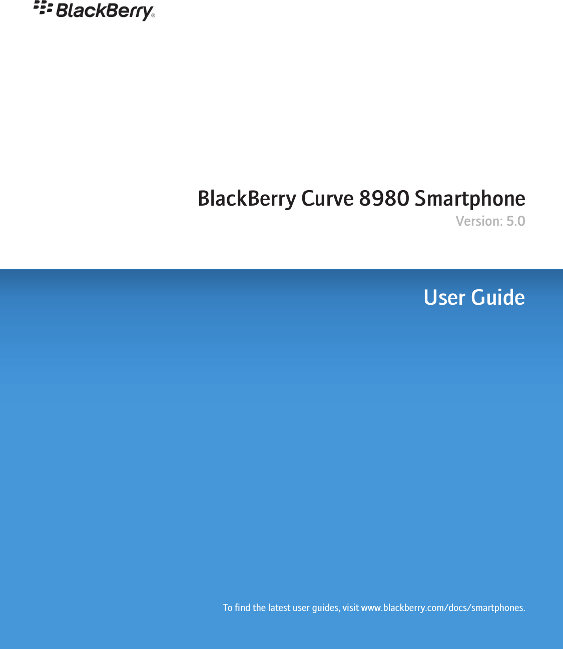 BlackBerry Curve 8980 SmartphoneVersion: 5.0User GuideTo find the latest user guides, visit www.blackberry.com/docs/smartphones.