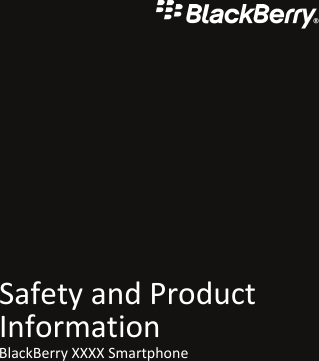 Safety and ProductInformationBlackBerry XXXX Smartphone