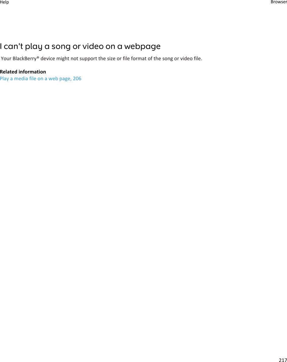 I can&apos;t play a song or video on a webpageYour BlackBerry® device might not support the size or file format of the song or video file.Related informationPlay a media file on a web page, 206Help Browser217