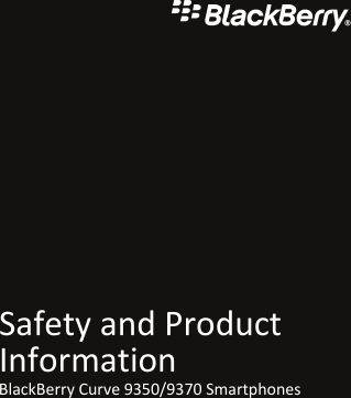 Safety and ProductInformationBlackBerry Curve 9350/9370 Smartphones