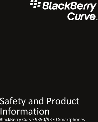 Safety and ProductInformationBlackBerry Curve 9350/9370 Smartphones