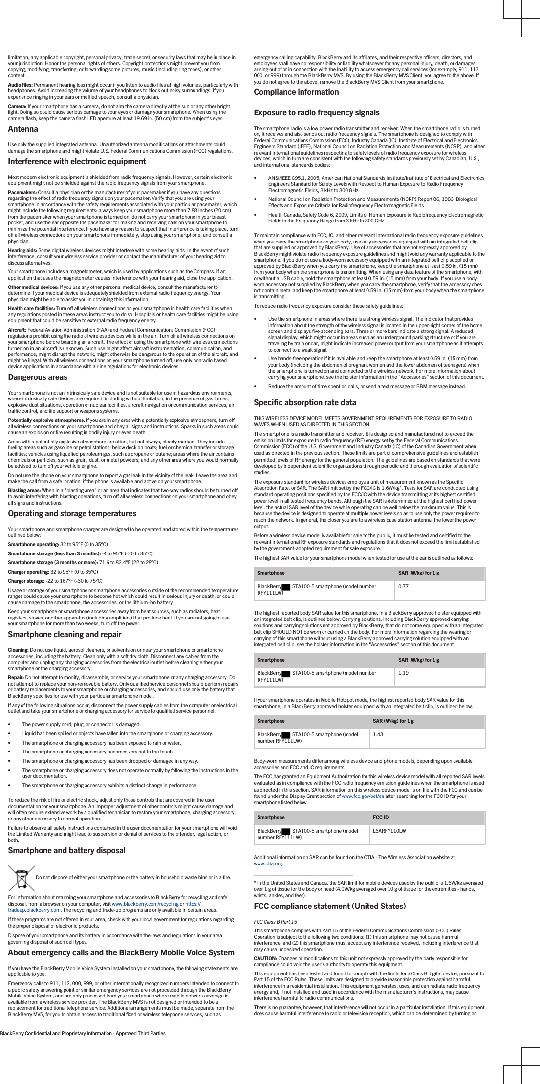 limitation, any applicable copyright, personal privacy, trade secret, or security laws that may be in place in your jurisdiction. Honor the personal rights of others. Copyright protections might prevent you from copying, modifying, transferring, or forwarding some pictures, music (including ring tones), or other content.Audio files: Permanent hearing loss might occur if you listen to audio files at high volumes, particularly with headphones. Avoid increasing the volume of your headphones to block out noisy surroundings. If you experience ringing in your ears or muffled speech, consult a physician.Camera: If your smartphone has a camera, do not aim the camera directly at the sun or any other bright light. Doing so could cause serious damage to your eyes or damage your smartphone. When using the camera flash, keep the camera flash LED aperture at least 19.69 in. (50 cm) from the subject&apos;s eyes.AntennaUse only the supplied integrated antenna. Unauthorized antenna modifications or attachments could damage the smartphone and might violate U.S. Federal Communications Commission (FCC) regulations.Interference with electronic equipmentMost modern electronic equipment is shielded from radio frequency signals. However, certain electronic equipment might not be shielded against the radio frequency signals from your smartphone.Pacemakers: Consult a physician or the manufacturer of your pacemaker if you have any questions regarding the effect of radio frequency signals on your pacemaker. Verify that you are using your smartphone in accordance with the safety requirements associated with your particular pacemaker, which might include the following requirements: always keep your smartphone more than 7.88 inches (20 cm) from the pacemaker when your smartphone is turned on, do not carry your smartphone in your breast pocket, and use the ear opposite the pacemaker for making and receiving calls on your smartphone to minimize the potential interference. If you have any reason to suspect that interference is taking place, turn off all wireless connections on your smartphone immediately, stop using your smartphone, and consult a physician.Hearing aids: Some digital wireless devices might interfere with some hearing aids. In the event of such interference, consult your wireless service provider or contact the manufacturer of your hearing aid to discuss alternatives.Your smartphone includes a magnetometer, which is used by applications such as the Compass. If an application that uses the magnetometer causes interference with your hearing aid, close the application.Other medical devices: If you use any other personal medical device, consult the manufacturer to determine if your medical device is adequately shielded from external radio frequency energy. Your physician might be able to assist you in obtaining this information.Health care facilities: Turn off all wireless connections on your smartphone in health care facilities when any regulations posted in these areas instruct you to do so. Hospitals or health care facilities might be using equipment that could be sensitive to external radio frequency energy.Aircraft: Federal Aviation Administration (FAA) and Federal Communications Commission (FCC) regulations prohibit using the radio of wireless devices while in the air. Turn off all wireless connections on your smartphone before boarding an aircraft. The effect of using the smartphone with wireless connections turned on in an aircraft is unknown. Such use might affect aircraft instrumentation, communication, and performance, might disrupt the network, might otherwise be dangerous to the operation of the aircraft, and might be illegal. With all wireless connections on your smartphone turned off, use only nonradio based device applications in accordance with airline regulations for electronic devices.Dangerous areasYour smartphone is not an intrinsically safe device and is not suitable for use in hazardous environments, where intrinsically safe devices are required, including without limitation, in the presence of gas fumes, explosive dust situations, operation of nuclear facilities, aircraft navigation or communication services, air traffic control, and life support or weapons systems.Potentially explosive atmospheres: If you are in any area with a potentially explosive atmosphere, turn off all wireless connections on your smartphone and obey all signs and instructions. Sparks in such areas could cause an explosion or fire resulting in bodily injury or even death.Areas with a potentially explosive atmosphere are often, but not always, clearly marked. They include fueling areas such as gasoline or petrol stations; below deck on boats; fuel or chemical transfer or storage facilities; vehicles using liquefied petroleum gas, such as propane or butane; areas where the air contains chemicals or particles, such as grain, dust, or metal powders; and any other area where you would normally be advised to turn off your vehicle engine.Do not use the phone on your smartphone to report a gas leak in the vicinity of the leak. Leave the area and make the call from a safe location, if the phone is available and active on your smartphone.Blasting areas: When in a &quot;blasting area&quot; or an area that indicates that two-way radios should be turned off, to avoid interfering with blasting operations, turn off all wireless connections on your smartphone and obey all signs and instructions.Operating and storage temperaturesYour smartphone and smartphone charger are designed to be operated and stored within the temperatures outlined below:Smartphone operating: 32 to 95°F (0 to 35°C)Smartphone storage (less than 3 months): -4 to 95°F (-20 to 35°C)Smartphone storage (3 months or more): 71.6 to 82.4°F (22 to 28°C)Charger operating: 32 to 95°F (0 to 35°C)Charger storage: -22 to 167°F (-30 to 75°C)Usage or storage of your smartphone or smartphone accessories outside of the recommended temperature ranges could cause your smartphone to become hot which could result in serious injury or death, or could cause damage to the smartphone, the accessories, or the lithium-ion battery.Keep your smartphone or smartphone accessories away from heat sources, such as radiators, heat registers, stoves, or other apparatus (including amplifiers) that produce heat. If you are not going to use your smartphone for more than two weeks, turn off the power.Smartphone cleaning and repairCleaning: Do not use liquid, aerosol cleaners, or solvents on or near your smartphone or smartphone accessories, including the battery. Clean only with a soft dry cloth. Disconnect any cables from the computer and unplug any charging accessories from the electrical outlet before cleaning either your smartphone or the charging accessory.Repair: Do not attempt to modify, disassemble, or service your smartphone or any charging accessory. Do not attempt to replace your non-removable battery. Only qualified service personnel should perform repairs or battery replacements to your smartphone or charging accessories, and should use only the battery that BlackBerry specifies for use with your particular smartphone model.If any of the following situations occur, disconnect the power supply cables from the computer or electrical outlet and take your smartphone or charging accessory for service to qualified service personnel:• The power supply cord, plug, or connector is damaged.• Liquid has been spilled or objects have fallen into the smartphone or charging accessory.• The smartphone or charging accessory has been exposed to rain or water.• The smartphone or charging accessory becomes very hot to the touch.• The smartphone or charging accessory has been dropped or damaged in any way.• The smartphone or charging accessory does not operate normally by following the instructions in the user documentation.• The smartphone or charging accessory exhibits a distinct change in performance.To reduce the risk of fire or electric shock, adjust only those controls that are covered in the user documentation for your smartphone. An improper adjustment of other controls might cause damage and will often require extensive work by a qualified technician to restore your smartphone, charging accessory, or any other accessory to normal operation.Failure to observe all safety instructions contained in the user documentation for your smartphone will void the Limited Warranty and might lead to suspension or denial of services to the offender, legal action, or both.Smartphone and battery disposal Do not dispose of either your smartphone or the battery in household waste bins or in a fire.For information about returning your smartphone and accessories to BlackBerry for recycling and safe disposal, from a browser on your computer, visit www.blackberry.com/recycling or https://tradeup.blackberry.com. The recycling and trade-up programs are only available in certain areas.If these programs are not offered in your area, check with your local government for regulations regarding the proper disposal of electronic products.Dispose of your smartphone and its battery in accordance with the laws and regulations in your area governing disposal of such cell types.About emergency calls and the BlackBerry Mobile Voice SystemIf you have the BlackBerry Mobile Voice System installed on your smartphone, the following statements are applicable to you:Emergency calls to 911, 112, 000, 999, or other internationally recognized numbers intended to connect to a public safety answering point or similar emergency services are not processed through the BlackBerry Mobile Voice System, and are only processed from your smartphone where mobile network coverage is available from a wireless service provider. The BlackBerry MVS is not designed or intended to be a replacement for traditional telephone service. Additional arrangements must be made, separate from the BlackBerry MVS, for you to obtain access to traditional fixed or wireless telephone services, such as emergency calling capability. BlackBerry and its affiliates, and their respective officers, directors, and employees shall have no responsibility or liability whatsoever for any personal injury, death, or damages arising out of or in connection with the inability to access emergency call services (for example, 911, 112, 000, or 999) through the BlackBerry MVS. By using the BlackBerry MVS Client, you agree to the above. If you do not agree to the above, remove the BlackBerry MVS Client from your smartphone. Compliance informationExposure to radio frequency signalsThe smartphone radio is a low power radio transmitter and receiver. When the smartphone radio is turned on, it receives and also sends out radio frequency signals. The smartphone is designed to comply with Federal Communications Commission (FCC), Industry Canada (IC), Institute of Electrical and Electronics Engineers Standard (IEEE), National Council on Radiation Protection and Measurements (NCRP), and other relevant international guidelines respecting to safety levels of radio frequency exposure for wireless devices, which in turn are consistent with the following safety standards previously set by Canadian, U.S., and international standards bodies:• ANSI/IEEE C95.1, 2005, American National Standards Institute/Institute of Electrical and Electronics Engineers Standard for Safety Levels with Respect to Human Exposure to Radio Frequency Electromagnetic Fields, 3 kHz to 300 GHz• National Council on Radiation Protection and Measurements (NCRP) Report 86, 1986, Biological Effects and Exposure Criteria for Radiofrequency Electromagnetic Fields• Health Canada, Safety Code 6, 2009, Limits of Human Exposure to Radiofrequency Electromagnetic Fields in the Frequency Range from 3 kHz to 300 GHzTo maintain compliance with FCC, IC, and other relevant international radio frequency exposure guidelines when you carry the smartphone on your body, use only accessories equipped with an integrated belt clip that are supplied or approved by BlackBerry. Use of accessories that are not expressly approved by BlackBerry might violate radio frequency exposure guidelines and might void any warranty applicable to the smartphone. If you do not use a body-worn accessory equipped with an integrated belt clip supplied or approved by BlackBerry when you carry the smartphone, keep the smartphone at least 0.59 in. (15 mm) from your body when the smartphone is transmitting. When using any data feature of the smartphone, with or without a USB cable, hold the smartphone at least 0.59 in. (15 mm) from your body. If you use a body-worn accessory not supplied by BlackBerry when you carry the smartphone, verify that the accessory does not contain metal and keep the smartphone at least 0.59 in. (15 mm) from your body when the smartphone is transmitting.To reduce radio frequency exposure consider these safety guidelines:• Use the smartphone in areas where there is a strong wireless signal. The indicator that provides information about the strength of the wireless signal is located in the upper-right corner of the home screen and displays five ascending bars. Three or more bars indicate a strong signal. A reduced signal display, which might occur in areas such as an underground parking structure or if you are traveling by train or car, might indicate increased power output from your smartphone as it attempts to connect to a weak signal.• Use hands-free operation if it is available and keep the smartphone at least 0.59 in. (15 mm) from your body (including the abdomen of pregnant women and the lower abdomen of teenagers) when the smartphone is turned on and connected to the wireless network. For more information about carrying your smartphone, see the holster information in the &quot;Accessories&quot; section of this document.• Reduce the amount of time spent on calls, or send a text message or BBM message instead.Specific absorption rate dataTHIS WIRELESS DEVICE MODEL MEETS GOVERNMENT REQUIREMENTS FOR EXPOSURE TO RADIO WAVES WHEN USED AS DIRECTED IN THIS SECTION.The smartphone is a radio transmitter and receiver. It is designed and manufactured not to exceed the emission limits for exposure to radio frequency (RF) energy set by the Federal Communications Commission (FCC) of the U.S. Government and Industry Canada (IC) of the Canadian Government when used as directed in the previous section. These limits are part of comprehensive guidelines and establish permitted levels of RF energy for the general population. The guidelines are based on standards that were developed by independent scientific organizations through periodic and thorough evaluation of scientific studies.The exposure standard for wireless devices employs a unit of measurement known as the Specific Absorption Rate, or SAR. The SAR limit set by the FCC/IC is 1.6W/kg*. Tests for SAR are conducted using standard operating positions specified by the FCC/IC with the device transmitting at its highest certified power level in all tested frequency bands. Although the SAR is determined at the highest certified power level, the actual SAR level of the device while operating can be well below the maximum value. This is because the device is designed to operate at multiple power levels so as to use only the power required to reach the network. In general, the closer you are to a wireless base station antenna, the lower the power output.Before a wireless device model is available for sale to the public, it must be tested and certified to the relevant international RF exposure standards and regulations that it does not exceed the limit established by the government-adopted requirement for safe exposure.The highest SAR value for your smartphone model when tested for use at the ear is outlined as follows:Smartphone SAR (W/kg) for 1 gBlackBerry STA100-5 smartphone (model number RFY111LW) 0.77The highest reported body SAR value for this smartphone, in a BlackBerry approved holster equipped with an integrated belt clip, is outlined below. Carrying solutions, including BlackBerry approved carrying solutions and carrying solutions not approved by BlackBerry, that do not come equipped with an integrated belt clip SHOULD NOT be worn or carried on the body. For more information regarding the wearing or carrying of this smartphone without using a BlackBerry approved carrying solution equipped with an integrated belt clip, see the holster information in the &quot;Accessories&quot; section of this document.Smartphone SAR (W/kg) for 1 gBlackBerry STA100-5 smartphone (model number RFY111LW) 1.19If your smartphone operates in Mobile Hotspot mode, the highest reported body SAR value for this smartphone, in a BlackBerry approved holster equipped with an integrated belt clip, is outlined below.Smartphone SAR (W/kg) for 1 gBlackBerry STA100-5 smartphone (model number RFY111LW) 1.43Body-worn measurements differ among wireless device and phone models, depending upon available accessories and FCC and IC requirements.The FCC has granted an Equipment Authorization for this wireless device model with all reported SAR levels evaluated as in compliance with the FCC radio frequency emission guidelines when the smartphone is used as directed in this section. SAR information on this wireless device model is on file with the FCC and can be found under the Display Grant section of www.fcc.gov/oet/ea after searching for the FCC ID for your smartphone listed below.Smartphone FCC IDBlackBerry STA100-5 smartphone (model number RFY111LW) L6ARFY110LWAdditional information on SAR can be found on the CTIA - The Wireless Association website at www.ctia.org.___________________________________* In the United States and Canada, the SAR limit for mobile devices used by the public is 1.6W/kg averaged over 1 g of tissue for the body or head (4.0W/kg averaged over 10 g of tissue for the extremities - hands, wrists, ankles, and feet).FCC compliance statement (United States)FCC Class B Part 15 This smartphone complies with Part 15 of the Federal Communications Commission (FCC) Rules. Operation is subject to the following two conditions: (1) this smartphone may not cause harmful interference, and (2) this smartphone must accept any interference received, including interference that may cause undesired operation.CAUTION: Changes or modifications to this unit not expressly approved by the party responsible for compliance could void the user’s authority to operate this equipment.This equipment has been tested and found to comply with the limits for a Class B digital device, pursuant to Part 15 of the FCC Rules. These limits are designed to provide reasonable protection against harmful interference in a residential installation. This equipment generates, uses, and can radiate radio frequency energy and, if not installed and used in accordance with the manufacturer’s instructions, may cause interference harmful to radio communications.There is no guarantee, however, that interference will not occur in a particular installation. If this equipment does cause harmful interference to radio or television reception, which can be determined by turning on BlackBerry Confidential and Proprietary Information - Approved Third Parties