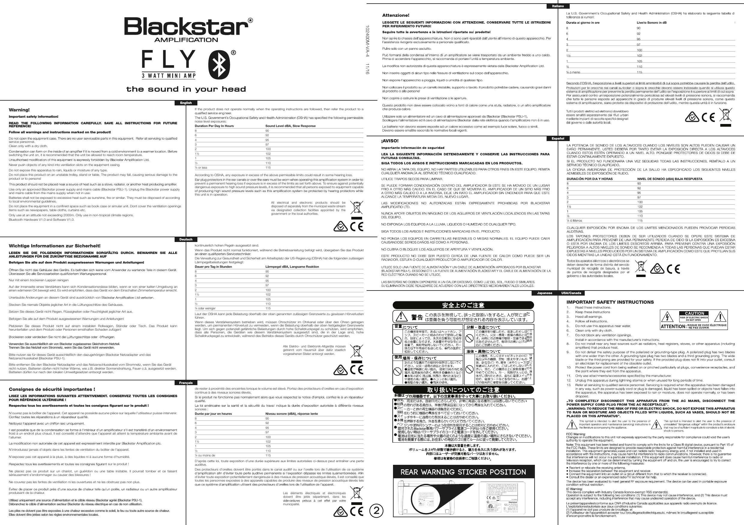 kontinuierlich hohen Pegeln ausgesetzt sind.Wenn das Produkt nicht normal funktioniert, w&auml;hrend die Betriebsanleitung befolgt wird, &uuml;bergeben Sie das Produkt Die Verwaltung zur Gesundheit und Sicherheit am Arbeitsplatz der US-Regierung (OSHA) hat die folgenden zul&auml;ssigen L&auml;rmpegelbelastungen festgelegt:Dauer pro Tag in Stunden  L&auml;rmpegel dBA, Langsame Reaktion8   906   924   953   972   1001&frac12;   1021  105&frac12;  110&frac14; oder weniger   115Laut der OSHA kann jede Belastung oberhalb der oben genannten zul&auml;ssigen Grenzwerte zu gewissen H&ouml;rverlusten f&uuml;hren.Wenn dieses  Verst&auml;rkersystem betrieben  wird,  m&uuml;ssen Ohrsch&uuml;tzer  im  Ohrkanal  oder &uuml;ber den Ohren  getragen werden, um permanenten H&ouml;rverlust zu vermeiden, wenn die Belastung oberhalb der oben festgelegten Grenzwerte liegt. Um sich gegen potenziell gef&auml;hrliche Belastungen durch hohe Schalldruckpegel zu sch&uuml;tzen, wird empfohlen, dass  alle  Personen,  die  Ger&auml;ten  wie  diesem  Verst&auml;rkersystem  ausgesetzt  sind,  die  in  der  Lage  sind,  hohe Schalldruckpegel zu entwickeln, w&auml;hrend des Betriebs dieses Ger&auml;ts durch Ohrsch&uuml;tzer gesch&uuml;tzt werden.de rester &agrave; proximit&eacute; des enceintes lorsque le volume est &eacute;lev&eacute;. Portez des protecteurs d&rsquo;oreilles en cas d&rsquo;exposition continue &agrave; des niveaux sonores &eacute;lev&eacute;s.sonores :Dur&eacute;e par jour en heures  Niveau sonore (dBA), r&eacute;ponse lente8   906   924   953   972   1001&frac12;   1021  105&frac12;  110&frac14; ou moins de   115D&rsquo;apr&egrave;s cette loi, toute exposition d&rsquo;une dur&eacute;e sup&eacute;rieure aux limites autoris&eacute;es ci-dessus peut entra&icirc;ner une perte auditive.Des protecteurs d&rsquo;oreilles doivent &ecirc;tre port&eacute;s dans le canal auditif ou sur l&rsquo;oreille lors de l&rsquo;utilisation de ce syst&egrave;me d&rsquo;&eacute;viter toute exposition potentiellement dangereuse &agrave; des niveaux de pression acoustique &eacute;lev&eacute;s, il est conseill&eacute; que toutes les personnes expos&eacute;es &agrave; des appareils capables de produire des niveaux de pression acoustique &eacute;lev&eacute;s tels Warning!Important safety information!READ  THE  FOLLOWING  INFORMATION  CAREFULLY.  SAVE  ALL  INSTRUCTIONS  FOR  FUTURE REFERENCE!Follow all warnings and instructions marked on the product!service personnel. Clean only with a dry cloth.switching the unit on, it is recommended that the unit be allowed to reach room temperature. Never push objects of any kind into ventilation slots on the equipment casing.Do not expose this apparatus to rain, liquids or moisture of any type. Do not place this product on an unstable trolley, stand or table. The product may fall, causing serious damage to the product or to persons!Use only an approved Blackstar power supply and mains cable (Blackstar PSU-1). Unplug the Blackstar power supplyand mains cable from the mains supply when not in use.Batteries shall not be exposed to excessive heat such as sunshine, fire or similar. They must be disposed of accordingDo not place the equipment in a confined space such as book case or simular unit. Dont cover the ventilation openingsitems such as newspapers, table cloths, curtains etc.to local environmental guidelines.Bitte nutzen sie f&uuml;r dieses Ger&auml;t ausschlie&szlig;lich den dazugeh&ouml;rigen Blackstar Netzadapter und dasNetzanschlusskabel (Blackstar PSU-1).Bitte entfernen Sie den Blackstar Netzadapter und das Netzanschlusskabel vom Stromnetz, wenn Sie das Ger&auml;tnicht nutzen. Batterien d&uuml;rfen nicht hoher W&auml;rme, wie z.B. direkter Sonnenstrahlung, Feuer o.&auml;. ausgesetzt werden.Batterien d&uuml;rfen nur nach den lokalen Umweltgesetzen entsorgt werden.Wichtige Informationen zur Sicherheit!LESEN  SIE  DIE  FOLGENDEN  INFORMATIONEN  SORGF&Auml;LTIG  DURCH.  BEWAHREN  SIE  ALLE ANLEITUNGEN F&Uuml;R DIE ZUK&Uuml;NFTIGE BEZUGNAHME AUFBefolgen Sie alle auf dem Produkt ausgewiesenen Warnungen und Anleitungen!Nur mit einem trockenen Lappen reinigenAuf der Innenseite eines Verst&auml;rkers kann sich Kondensationsn&auml;sse bilden, wenn er von einer kalten Umgebung an einen w&auml;rmeren Ort bewegt wird. Es wird empfohlen, dass das Ger&auml;t vor dem Einschalten Zimmertemperatur erreicht. Unerlaubte &Auml;nderungen an diesem Ger&auml;t sind ausdr&uuml;cklich von BlaStecken Sie niemals Objekte jeglicher Art in die L&uuml;ftungsschlitze des Geh&auml;uses.Setzen Sie dieses Ger&auml;t nicht Regen, Fl&uuml;ssigkeiten oder Feuchtigkeit jeglicher Art aus. Befolgen Sie alle auf dem Produkt ausgewiesenen Warnungen und Anleitungen!Platzieren  Sie  dieses  Produkt  nicht  auf  einem  instabilen  Rollwagen,  St&auml;nder  oder  Tisch.  Das  Produkt  kann herunterfallen und dem Produkt oder Personen ernsthaften Schaden zuf&uuml;gen!Verwenden Sie ausschlie&szlig;lich ein von Blackstar zugelassenes Gleichstrom-Netzteil.Trennen Sie das Netzteil vom Stromnetz, wenn Sie das Ger&auml;t nicht verwenden.If the product does not operate normally when the operating instructions are followed, then refer the product to a noise level exposures:Duration Per Day In Hours  Sound Level dBA, Slow Response8   906   924   953   972   1001&frac12;   1021  105&frac12;  110&frac14; or less   115According to OSHA, any exposure in excess of the above permissible limits could result in some hearing loss.prevent a permanent hearing loss if exposure is in excess of the limits as set forth above. To ensure against potentially dangerous exposure to high sound pressure levels, it is recommended that all persons exposed to equipment capable this unit is in operation.EnglishAll  electrical  and  electronic  products  should  be disposed of separately from the municipal waste stream via  designated  collection  facilities  appointed  by  the government or the local authorities.DeutschFran&ccedil;aisAlle  Elektro-  und  Elektronik-Altger&auml;te  m&uuml;ssen getrennt  vom  Hausm&uuml;ll  &uuml;ber  daf&uuml;r  staatlich vorgesehenen Stelen entsorgt werden.Les  &eacute;l&eacute;ments  &eacute;lectriques  et  &eacute;lectroniques doivent  &ecirc;tre  jet&eacute;s  s&eacute;par&eacute;ment,  dans  les municipalit&eacute;.IMPORTANT SAFETY INSTRUCTIONSEspa&ntilde;olItalianoJapanese USA/CanadaConsignes de s&eacute;curit&eacute; importantes !LISEZ LES  INFORMATIONS SUIVANTES  ATTENTIVEMENT. CONSERVEZ  TOUTES  LES  CONSIGNES POUR R&Eacute;F&Eacute;RENCE ULT&Eacute;RIEURE !Respectez tous les avertissements et toutes les consignes ﬁgurant sur le produit !N&rsquo;ouvrez pas le bo&icirc;tier de l&rsquo;appareil. Cet appareil ne poss&egrave;de aucune pi&egrave;ce sur laquelle l&rsquo;utilisateur puisse intervenir. froid &agrave; un endroit plus chaud. Il est conseill&eacute; d&rsquo;attendre que l&rsquo;appareil ait atteint la temp&eacute;rature ambiante avant de l&rsquo;allumer. N&rsquo;introduisez jamais d&rsquo;objets dans les fentes de ventilation du bo&icirc;tier de l&rsquo;appareil.N&rsquo;exposez pas cet appareil &agrave; la pluie, &agrave; des liquides ni &agrave; aucune forme d&rsquo;humidit&eacute;. nt sur le produit !Ne  placez  pas  ce  produit  sur  un  chariot,  un  gu&eacute;ridon  ou  une  table  instable.  Il  pourrait  tomber  et  ce  faisant s&eacute;rieusement s&rsquo;endommager ou causer des blessures !Ne couvrez pas les fentes de ventilation ni les ouvertures et ne les obstruez pas non plus. produisant de la chaleur.Utilisez uniquement une source d'alimentation et le c&acirc;ble r&eacute;seau Blackstar agr&eacute;&eacute; (Blackstar PSU-1).D&eacute;branchez le c&acirc;ble d'alimentation secteur Blackstar du r&eacute;seau &eacute;lectrique en cas de non utilisation.Les piles ne doivent pas &ecirc;tre expos&eacute;es &agrave; une chaleur excessive comme le soleil, le feu ou toute autre source de chaleur.Elles doivent &ecirc;tre jet&eacute;es selon les r&egrave;gles environnementales locales.認可されたBlackstar専用パワーサプライと電源コード(PSU-1)をご使用ください。使用しない時はパワーサプライのコードと電源コードを外してください。電池は日光に当たる場所や火器の近くのような過度に温度の高い場所にさらさないでください。電池を廃棄する際には、お住まいの地区のゴミ捨てルールに従って廃棄してください。102400M-VA-411/16Only use at an altitude not exceeding 2000m. Only use in non-tropical climate regions.Bluetooth Hardware V1.0 and Software V1.0.2