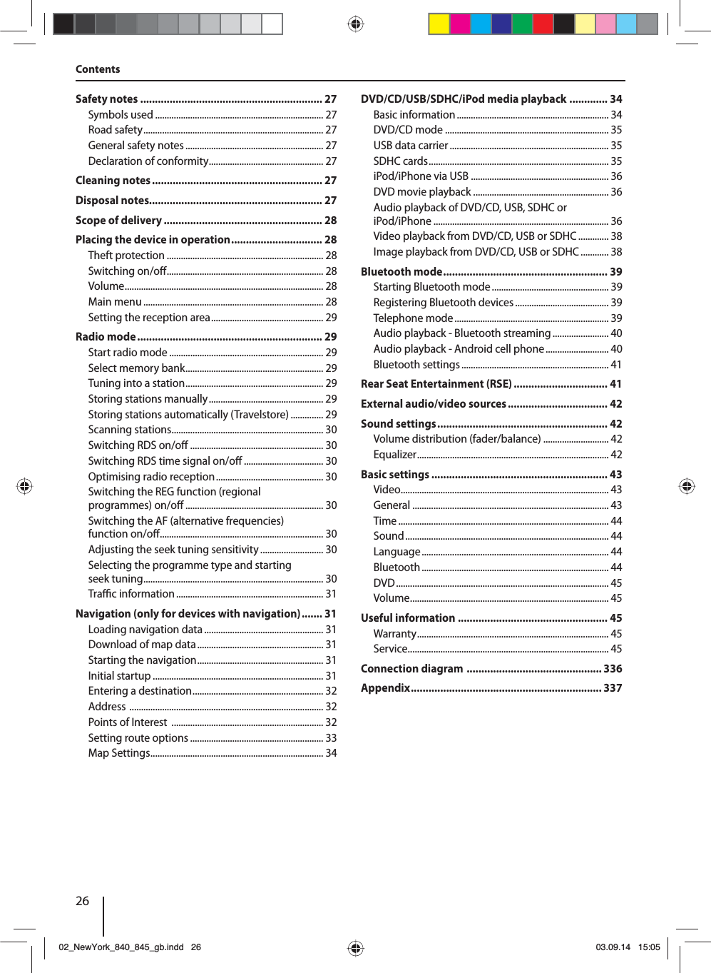 26ContentsSafety notes .............................................................. 27Symbols used ........................................................................ 27Road safety ............................................................................. 27General safety notes ........................................................... 27Declaration of conformity ................................................. 27Cleaning notes .......................................................... 27Disposal notes........................................................... 27Scope of delivery ...................................................... 28Placing the device in operation ............................... 28Theft protection ................................................................... 28Switching on/o  ................................................................... 28Volume ..................................................................................... 28Main menu ............................................................................. 28Setting the reception area ................................................ 29Radio mode ............................................................... 29Start radio mode .................................................................. 29Select memory bank ........................................................... 29Tuning into a station ........................................................... 29Storing stations manually ................................................. 29Storing stations automatically (Travelstore) .............. 29Scanning stations................................................................. 30Switching RDS on/o  ......................................................... 30Switching RDS time signal on/o  .................................. 30Optimising radio reception .............................................. 30Switching the REG function (regional programmes) on/o  ........................................................... 30Switching the AF (alternative frequencies) function on/o  ...................................................................... 30Adjusting the seek tuning sensitivity ........................... 30Selecting the programme type and starting seek tuning ............................................................................. 30Tra  c information ............................................................... 31Navigation (only for devices with navigation) ....... 31Loading navigation data ................................................... 31Download of map data ...................................................... 31Starting the navigation ...................................................... 31Initial startup ......................................................................... 31Entering a destination ........................................................ 32Address  ................................................................................... 32Points of Interest  ................................................................. 32Setting route options ......................................................... 33Map Settings .......................................................................... 34DVD/CD/USB/SDHC/iPod media playback  ............. 34Basic information ................................................................. 34DVD/CD mode ...................................................................... 35USB data carrier .................................................................... 35SDHC cards ............................................................................. 35iPod/iPhone via USB ........................................................... 36DVD movie playback .......................................................... 36Audio playback of DVD/CD, USB, SDHC or iPod/iPhone ........................................................................... 36Video playback from DVD/CD, USB or SDHC ............. 38Image playback from DVD/CD, USB or SDHC ............ 38Bluetooth mode ........................................................ 39Starting Bluetooth mode .................................................. 39Registering Bluetooth devices ........................................ 39Telephone mode .................................................................. 39Audio playback - Bluetooth streaming ........................ 40Audio playback - Android cell phone ........................... 40Bluetooth settings ............................................................... 41Rear Seat Entertainment (RSE) ................................ 41External audio/video sources .................................. 42Sound settings .......................................................... 42Volume distribution (fader/balance) ............................ 42Equalizer .................................................................................. 42Basic settings ............................................................ 43Video ......................................................................................... 43General .................................................................................... 43Time .......................................................................................... 44Sound ....................................................................................... 44Language ................................................................................ 44Bluetooth ................................................................................ 44DVD ........................................................................................... 45Volume ..................................................................................... 45Useful information ................................................... 45Warranty .................................................................................. 45Service ...................................................................................... 45Connection diagram  .............................................. 336Appendix ................................................................. 33702_NewYork_840_845_gb.indd 2602_NewYork_840_845_gb.indd   2603.09.14 15:0503.09.14   15:05