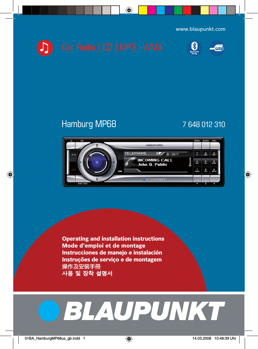 Hamburg MP68  7 648 012 310Operating and installation instructionsMode d’emploi et de montageInstrucciones de manejo e instalación Instruções de serviço e de montagem 操作及安裝手冊사용 및 장착 설명서사용 및 장착 설명서www.blaupunkt.comCar Radio   CD   MP3   WMA01BA_HamburgMP68us_gb.indd   101BA_HamburgMP68us_gb.indd   1 14.03.2008   10:48:39 Uhr14.03.2008   10:48:39 Uhr