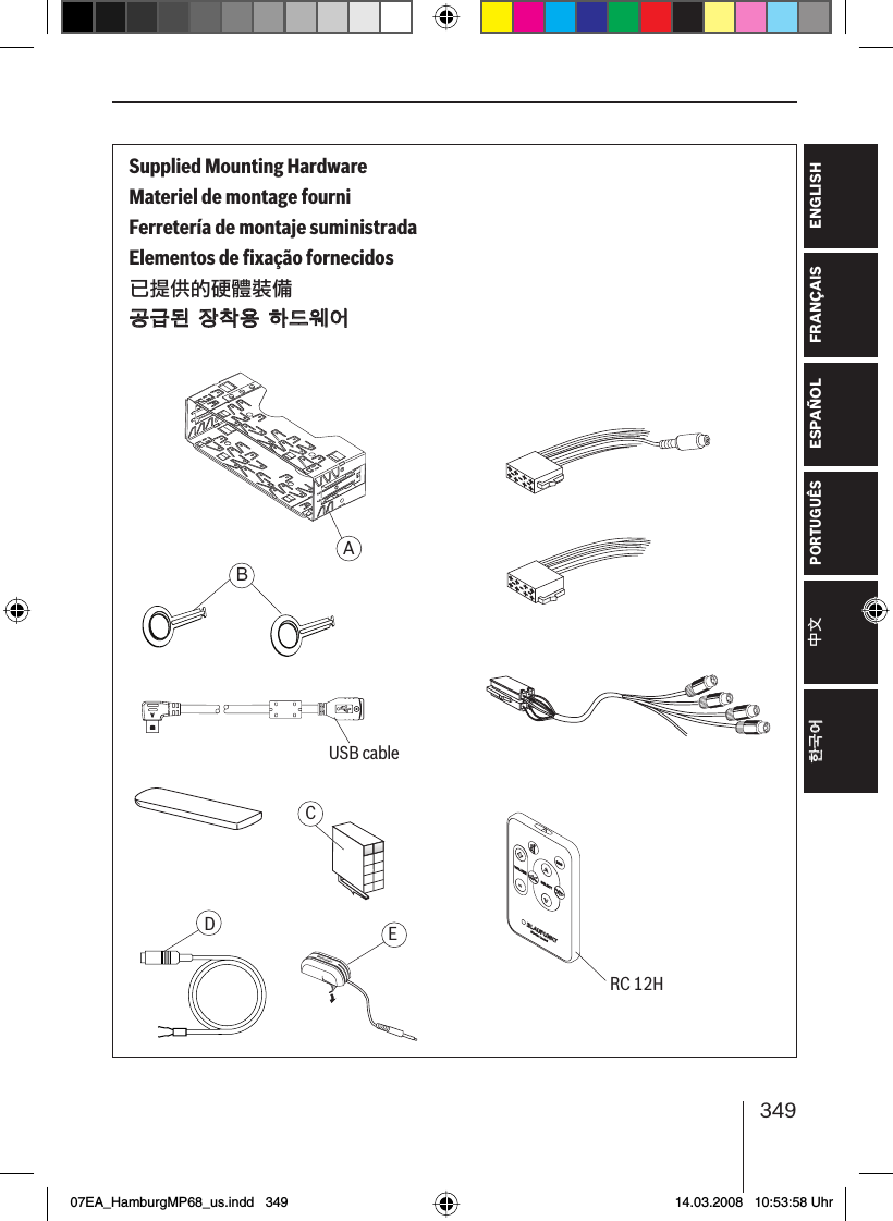 349FRANÇAIS ENGLISHESPAÑOLPORTUGUÊS中文한국어한국어Supplied Mounting HardwareMateriel de montage fourniFerretería de montaje suministradaElementos de ﬁ xação fornecidos已提供的硬體裝備공급된 장착용 하드웨어공급된 장착용 하드웨어ABUSB cableCDBLAUPUNKTERC 12H07EA_HamburgMP68_us.indd   34907EA_HamburgMP68_us.indd   349 14.03.2008   10:53:58 Uhr14.03.2008   10:53:58 Uhr