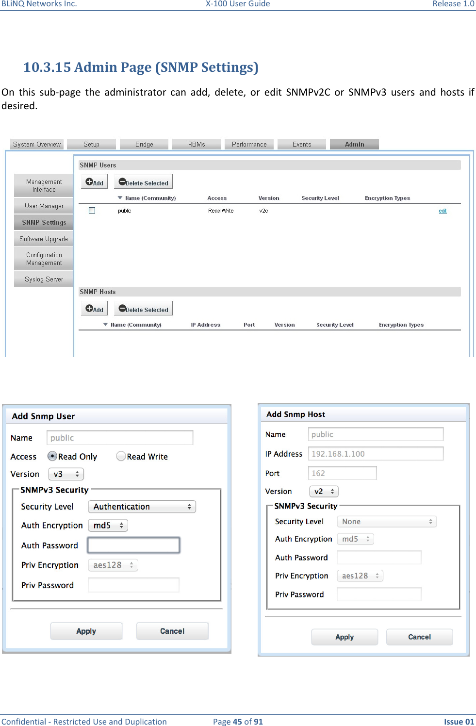 BLiNQ Networks Inc.  X-100 User Guide  Release 1.0  Confidential - Restricted Use and Duplication  Page 45 of 91  Issue 01     10.3.15 Admin Page (SNMP Settings) On  this  sub-page  the  administrator  can  add,  delete,  or  edit  SNMPv2C  or  SNMPv3  users  and  hosts  if desired.    