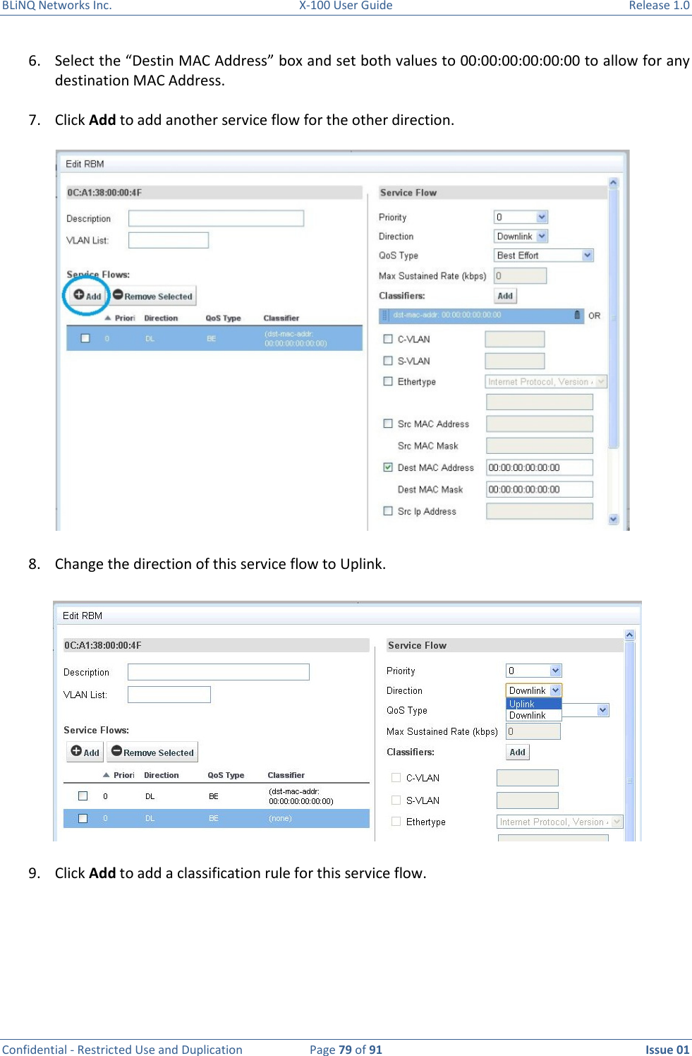 BLiNQ Networks Inc.  X-100 User Guide  Release 1.0  Confidential - Restricted Use and Duplication  Page 79 of 91  Issue 01    6. Select the “Destin MAC Address” box and set both values to 00:00:00:00:00:00 to allow for any destination MAC Address.  7. Click Add to add another service flow for the other direction.  8. Change the direction of this service flow to Uplink.  9. Click Add to add a classification rule for this service flow. 