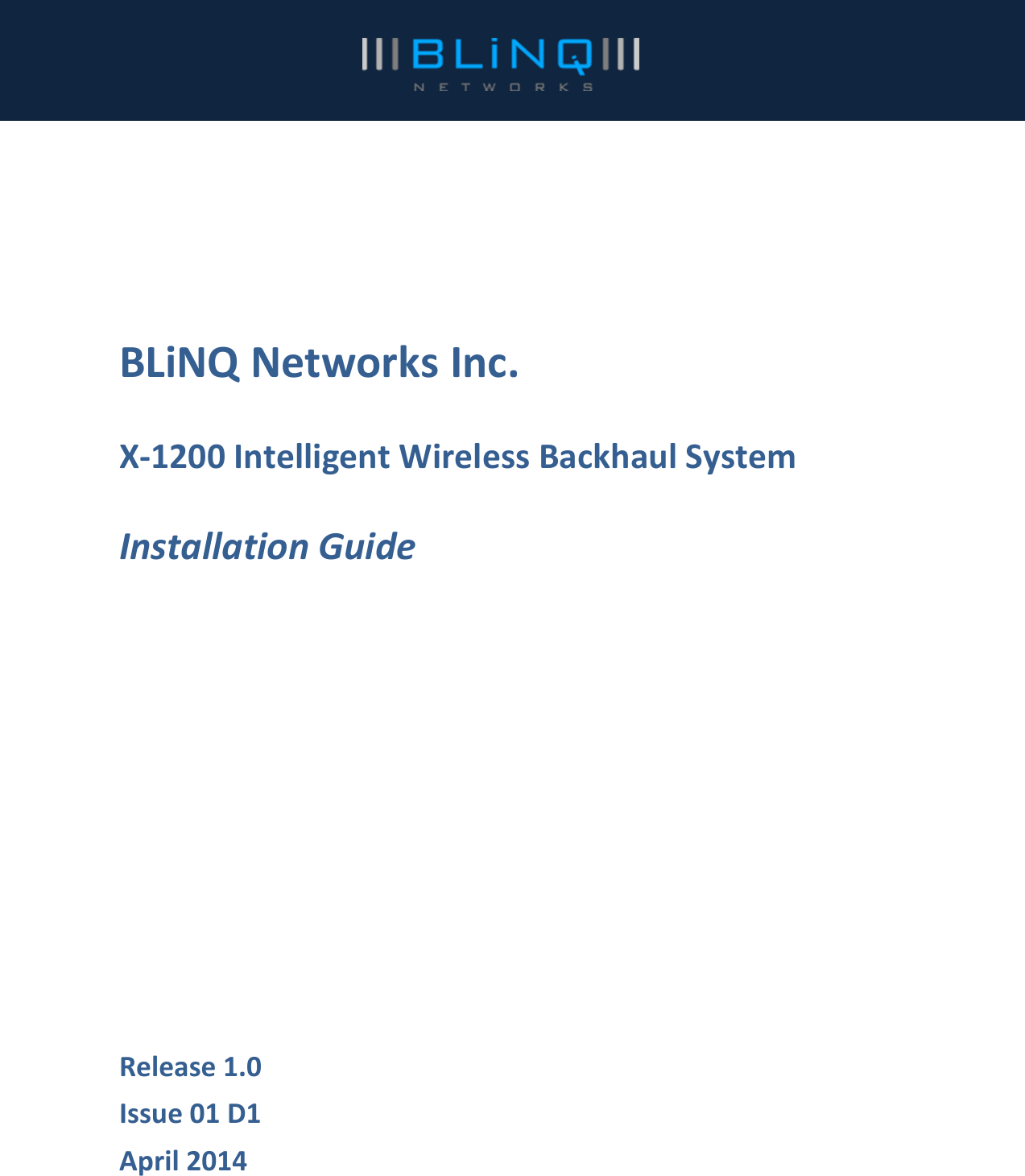     BLiNQ Networks Inc.  X-1200 Intelligent Wireless Backhaul System  Installation Guide  Release 1.0 Issue 01 D1 April 2014