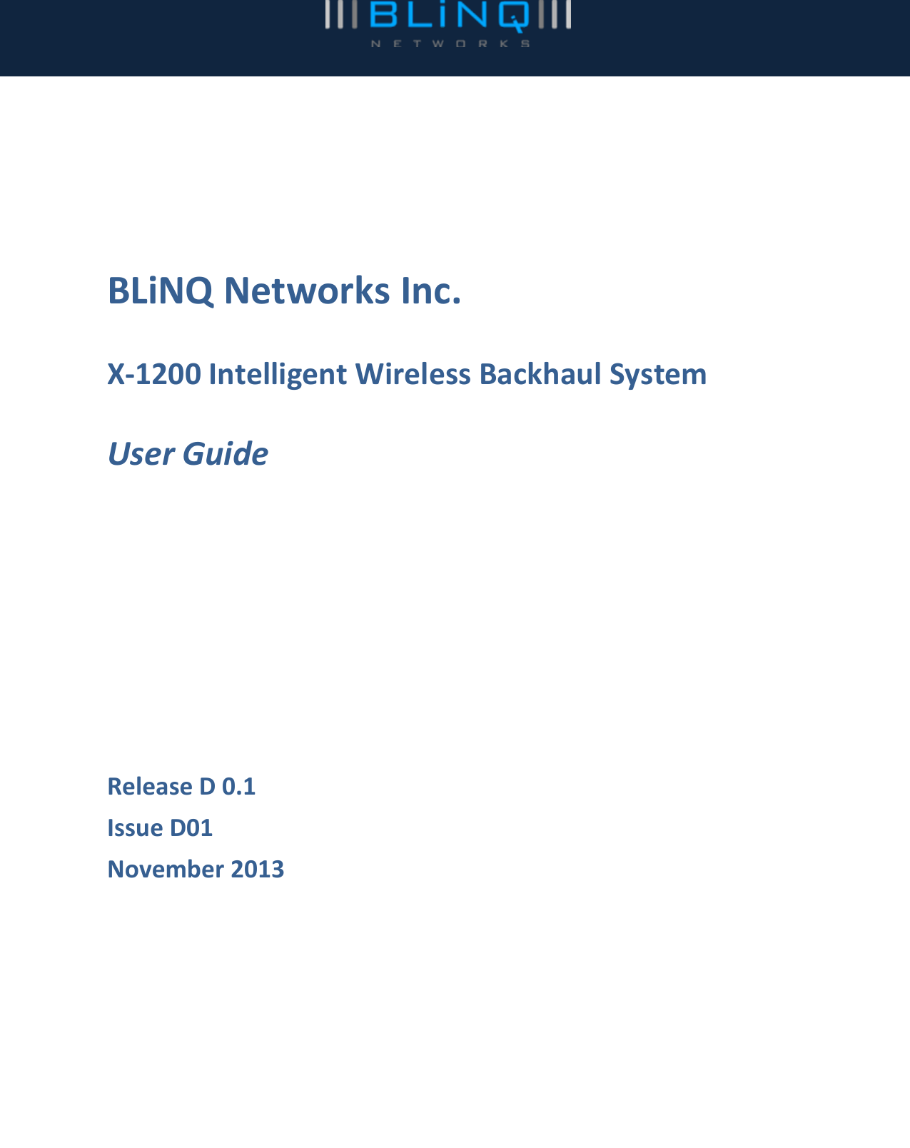     BLiNQ Networks Inc.  X-1200 Intelligent Wireless Backhaul System  User Guide        Release D 0.1 Issue D01 November 2013  