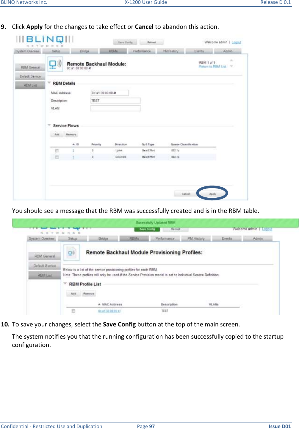 BLiNQ Networks Inc.  X-1200 User Guide  Release D 0.1  Confidential - Restricted Use and Duplication  Page 97  Issue D01     9. Click Apply for the changes to take effect or Cancel to abandon this action.  You should see a message that the RBM was successfully created and is in the RBM table.  10. To save your changes, select the Save Config button at the top of the main screen. The system notifies you that the running configuration has been successfully copied to the startup configuration. 