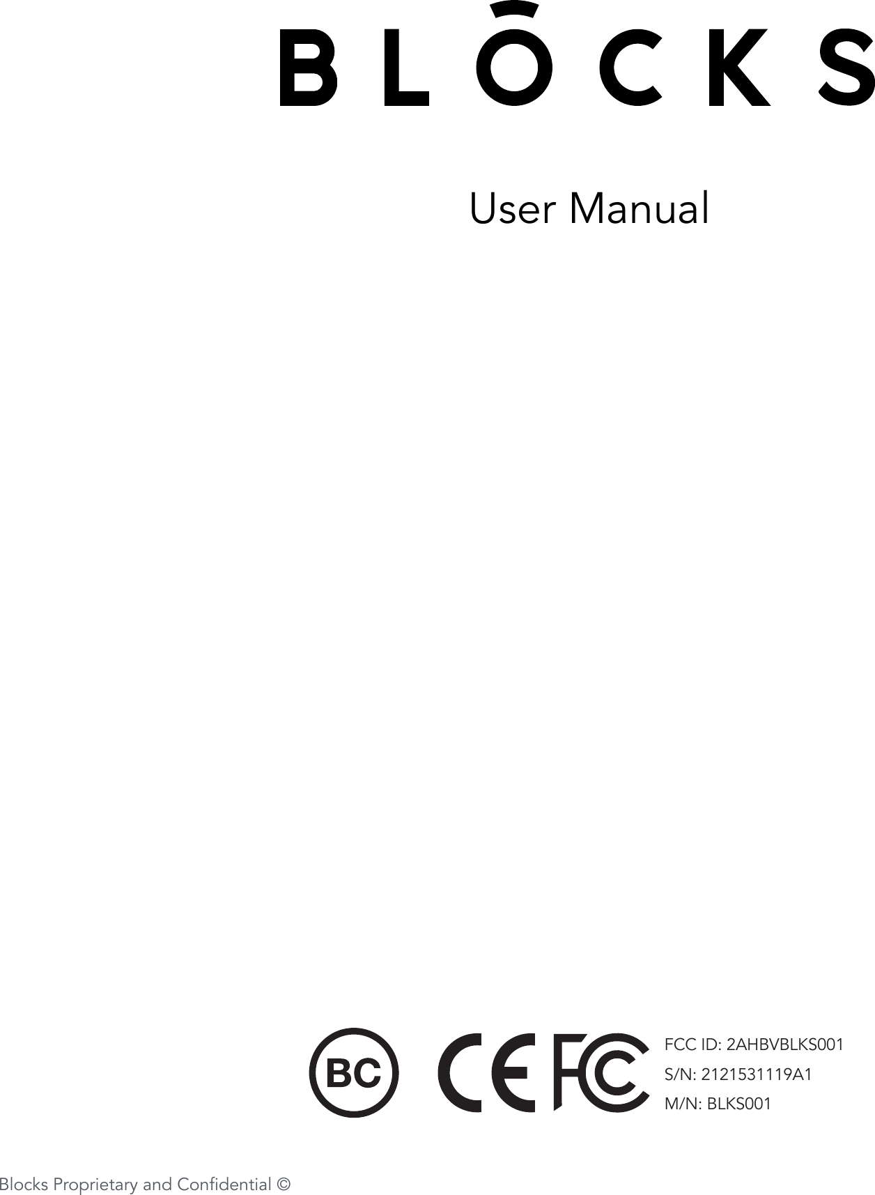 1User ManualBlocks Proprietary and Conﬁdential &copy;FCC ID: 2AHBVBLKS001S/N: 2121531119A1M/N: BLKS001