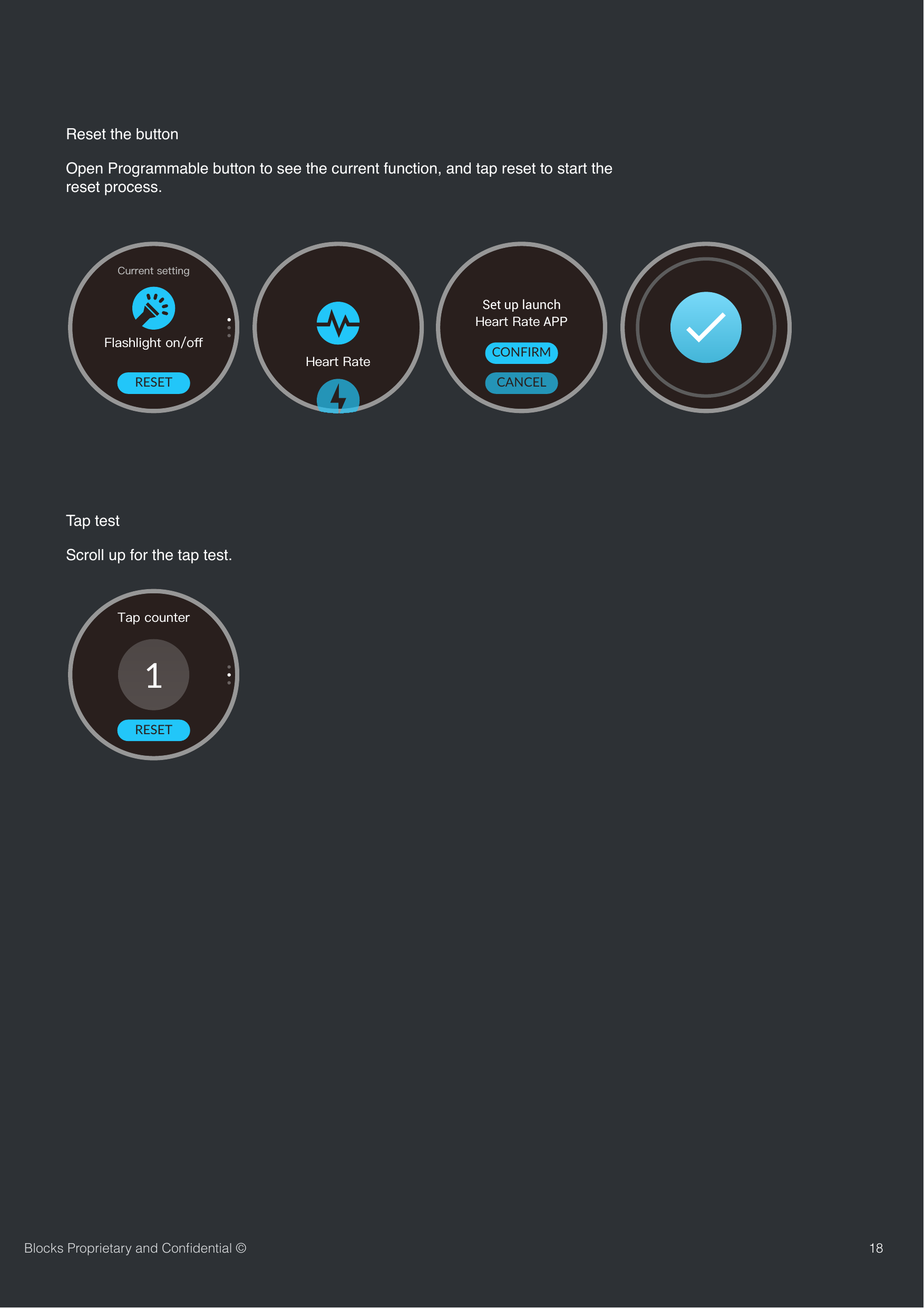 18Blocks Proprietary and Conﬁdential &copy;Reset the buttonTapRESETTapSet up launch  APPCANCELCONFIRMOpen Programmable button to see the current function, and tap reset to start the reset process.1RESETTap testScroll up for the tap test.