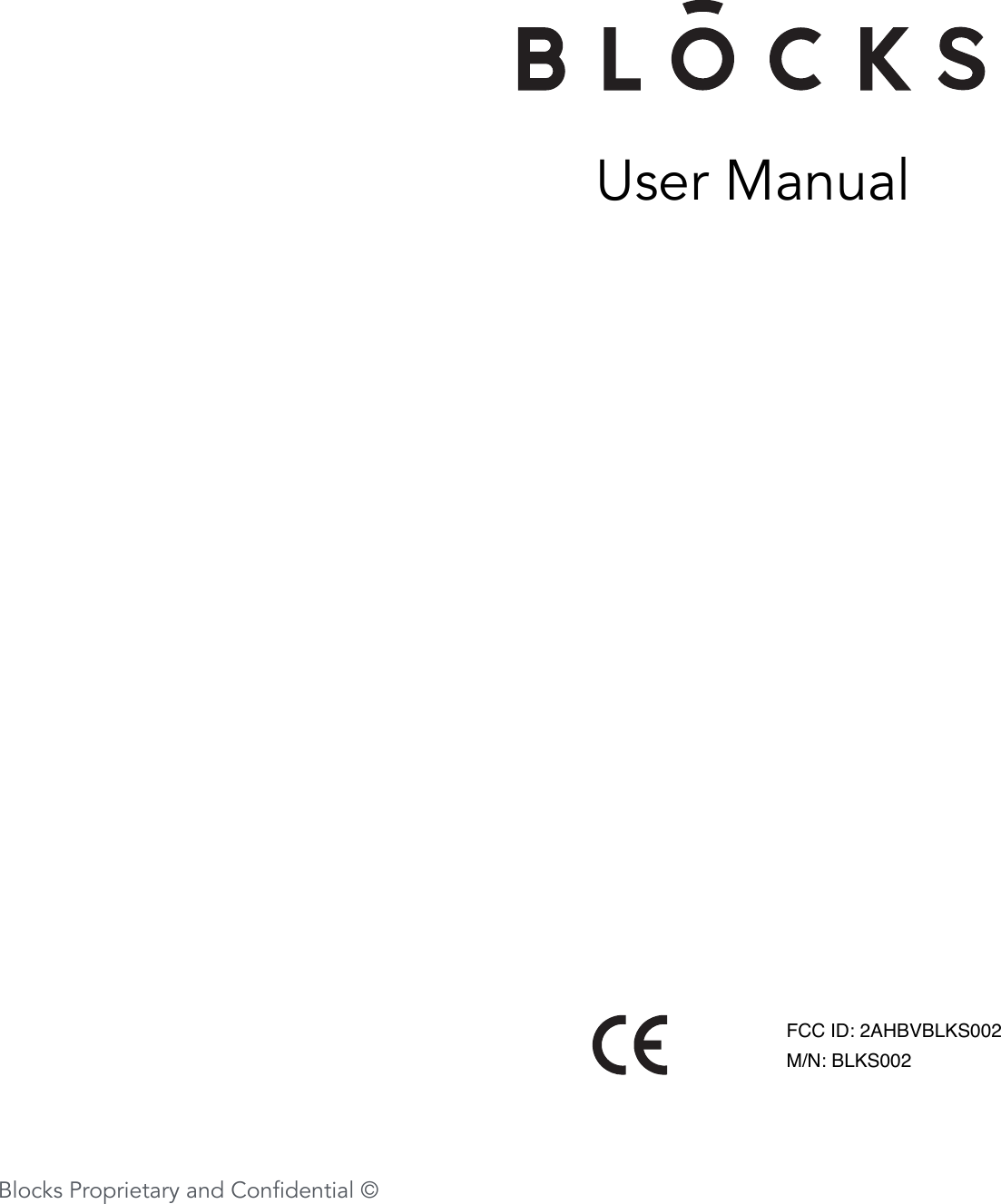 1User ManualBlocks Proprietary and Conﬁdential &copy;FCC ID: 2AHBVBLKS001S/N: 2121531119A1M/N: BLKS001FCC ID: 2AHBVBLKS002M/N: BLKS002