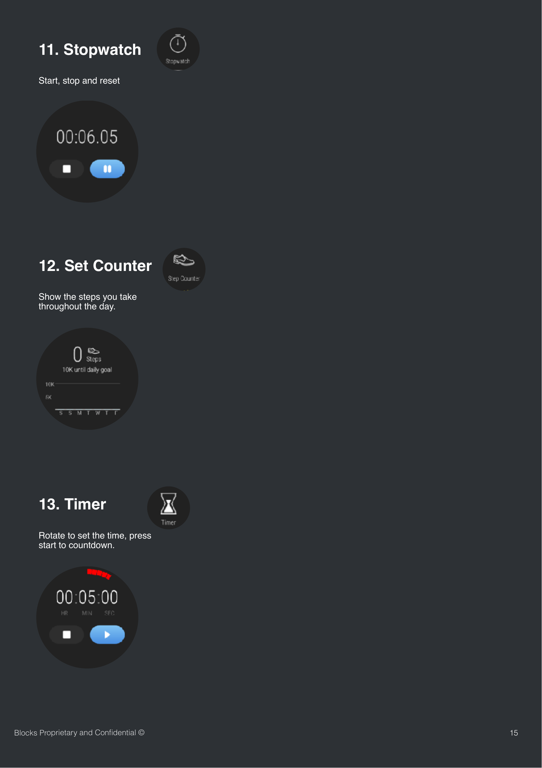 Start, stop and reset1511. StopwatchBlocks Proprietary and Conﬁdential &copy;Show the steps you take throughout the day.12. Set Counter Rotate to set the time, press start to countdown.13. Timer 